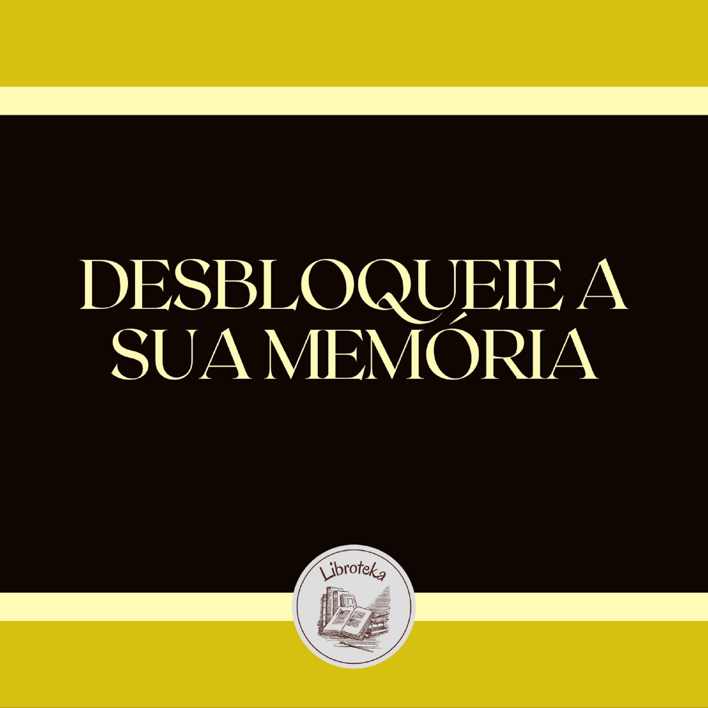 DESBLOQUEIE A SUA MEMÓRIA