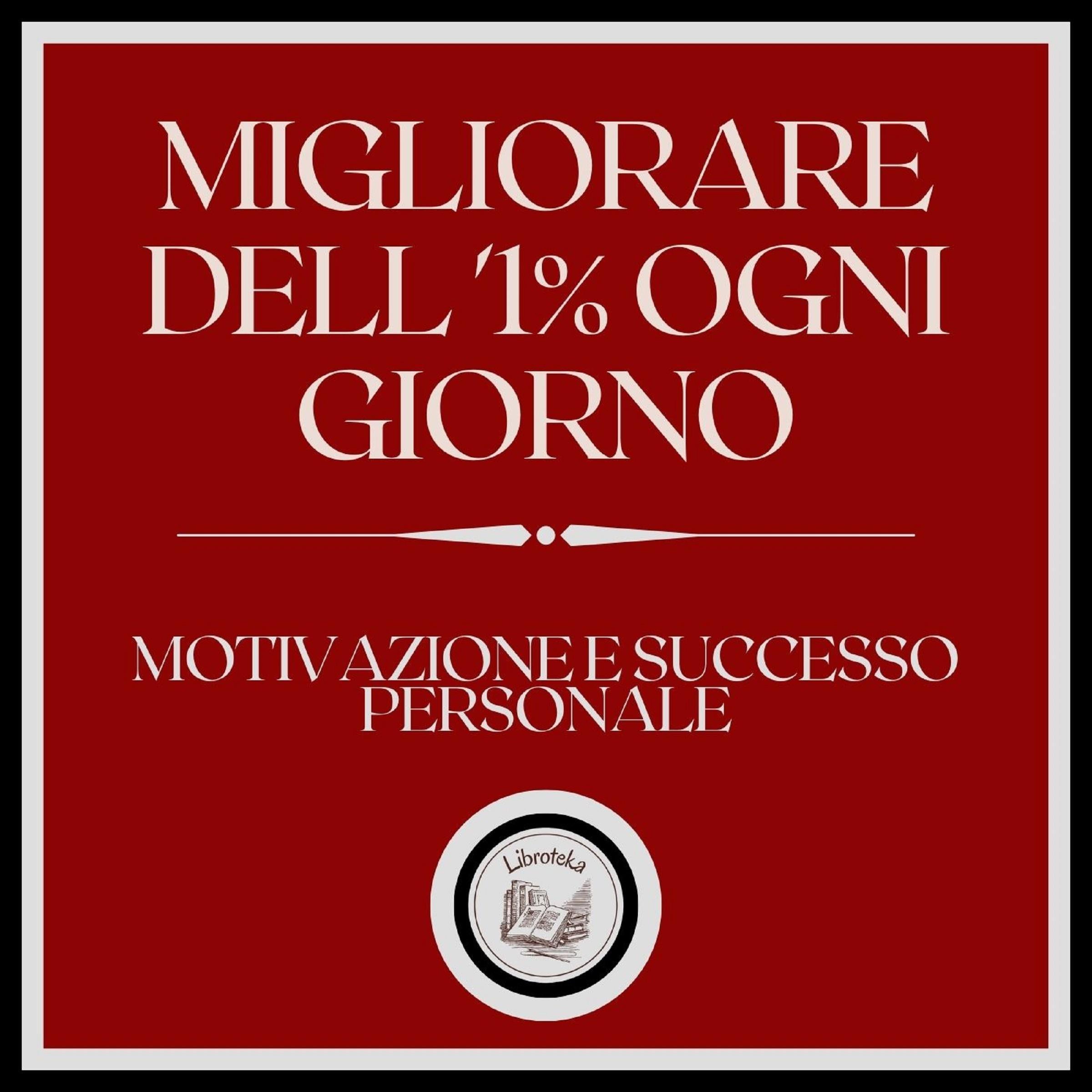 Migliorare dell'1% ogni giorno! Motivazione e successo personale!