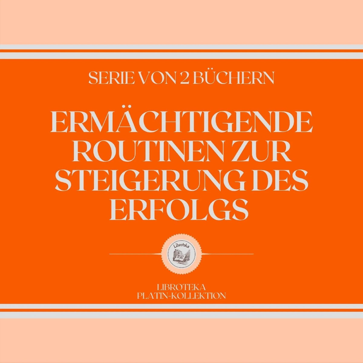 ERMÄCHTIGENDE ROUTINEN ZUR STEIGERUNG DES ERFOLGS (SERIE VON 2 BÜCHERN)