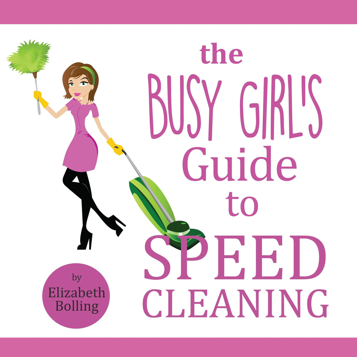 The Busy Girl’s Guide to Speed Cleaning and Organizing