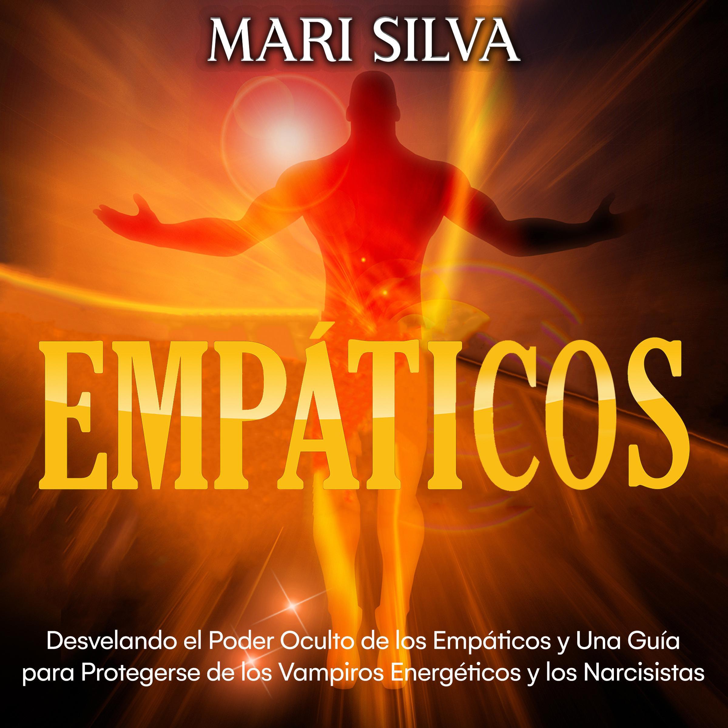 Empáticos: Desvelando el poder oculto de los empáticos y una guía para protegerse de los vampiros energéticos y los narcisistas