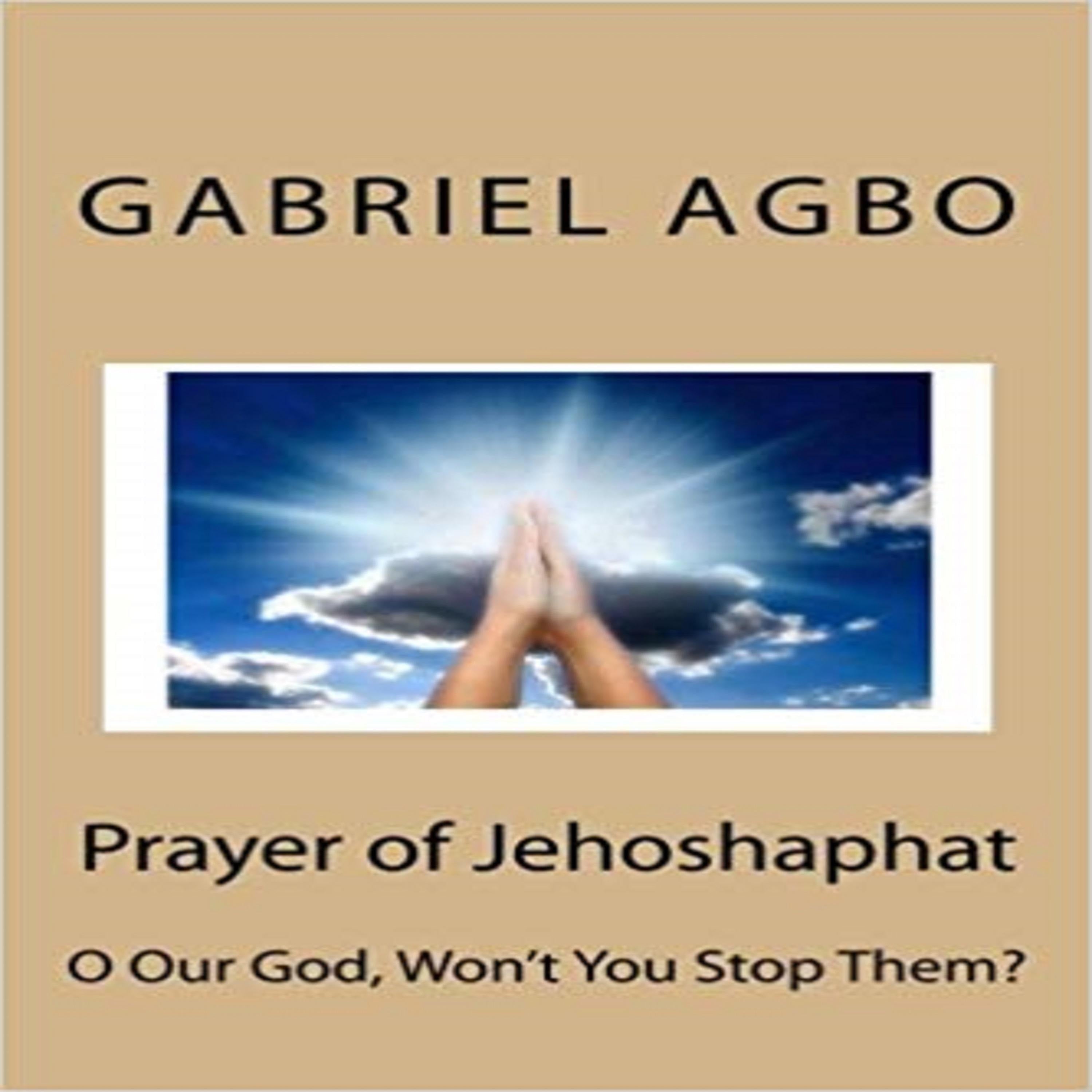 Prayer Of Jehoshaphat: "O Our God, Won`T You Stop Them?"