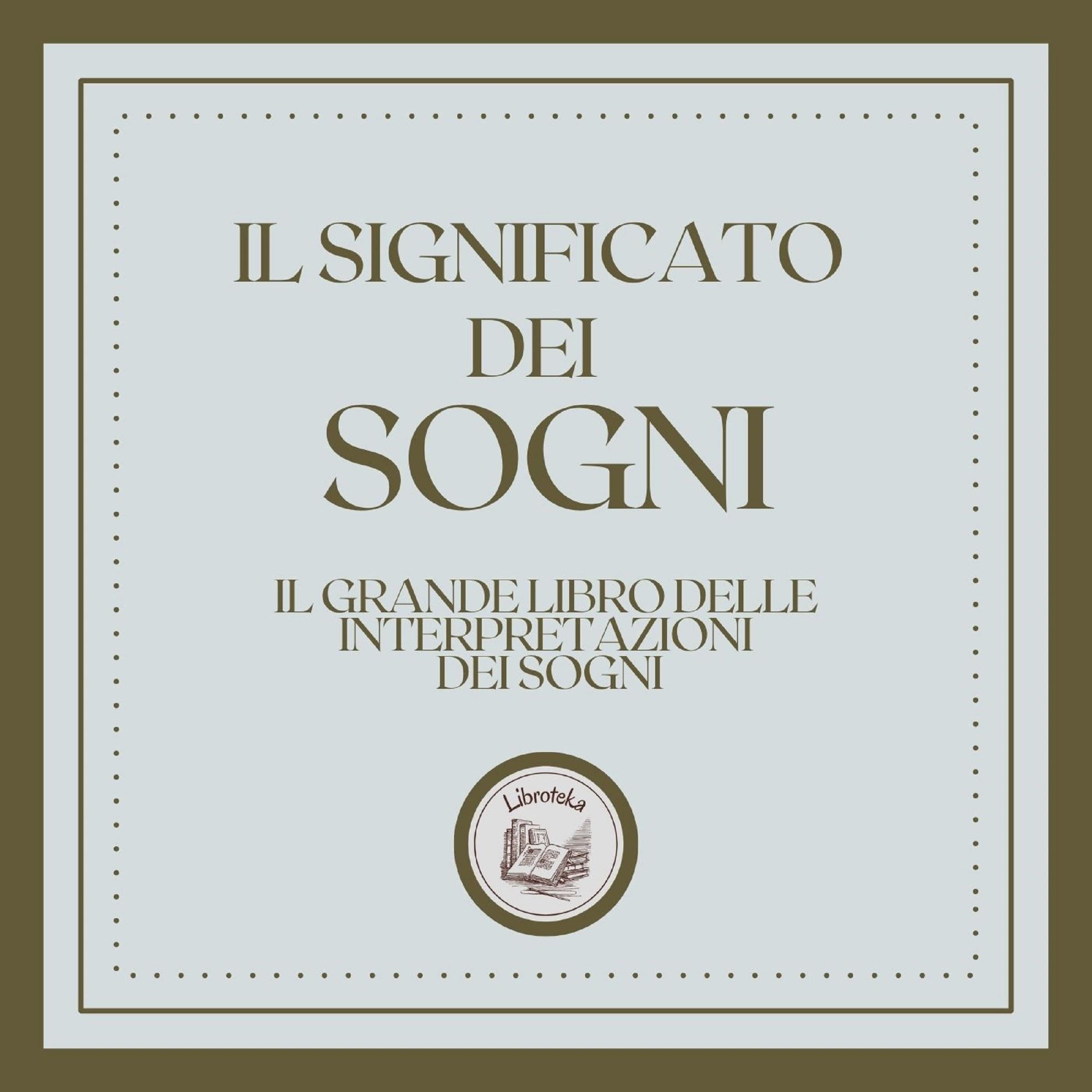 Il significato dei sogni: Il grande libro delle interpretazioni dei sogni!