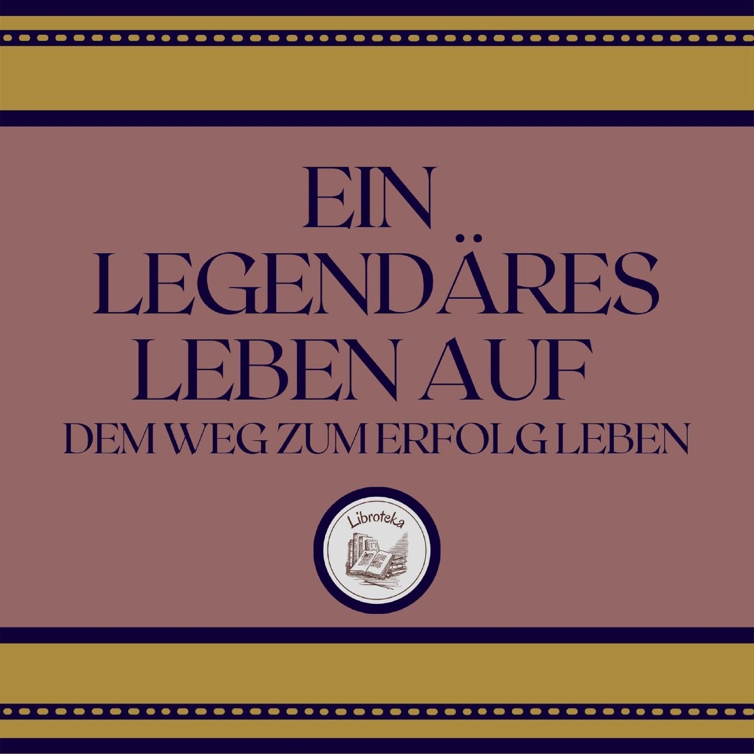 Ein Legendäres Leben Auf: Dem Weg Zum Erfolg Leben