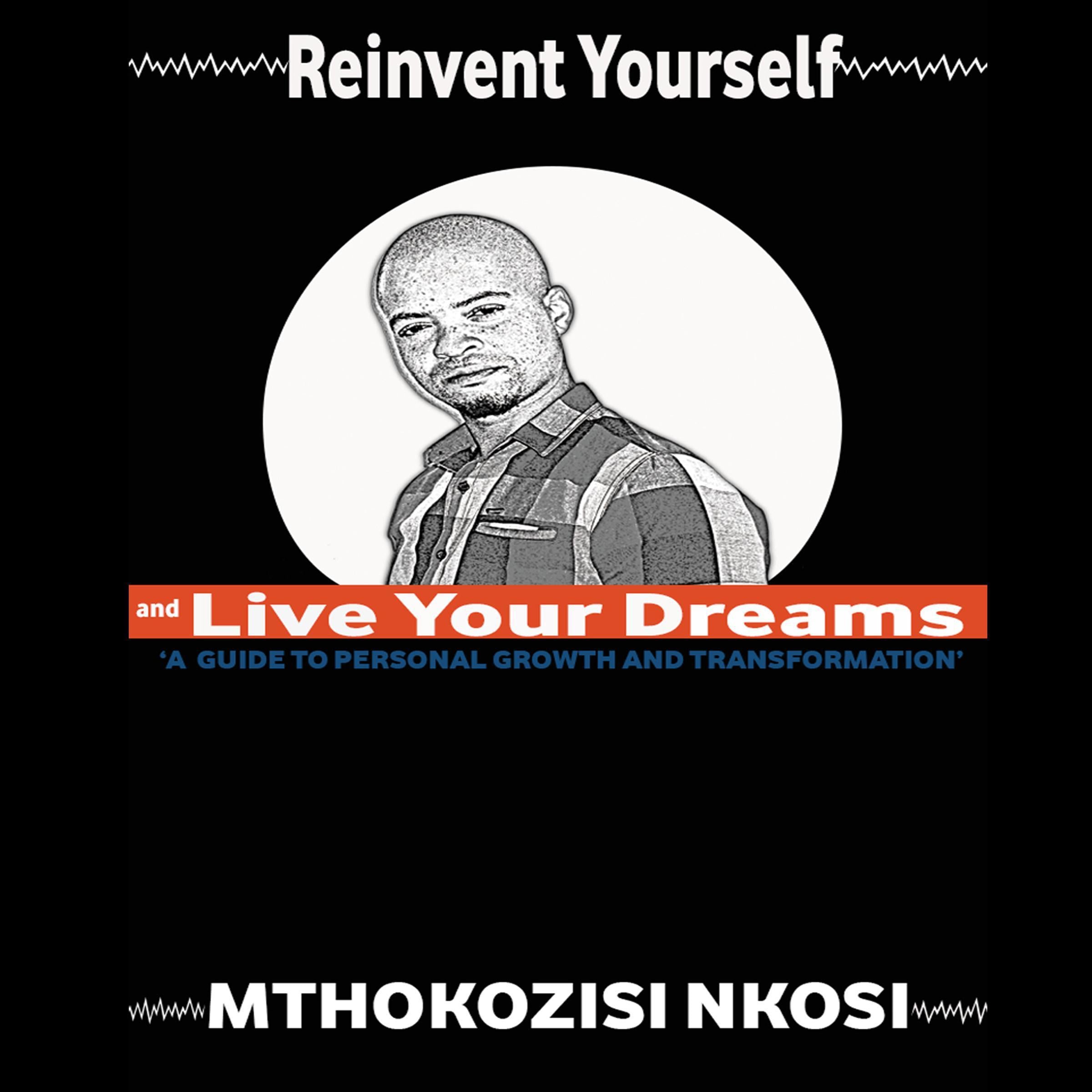 Reinvent Yourself and Live Your Dreams