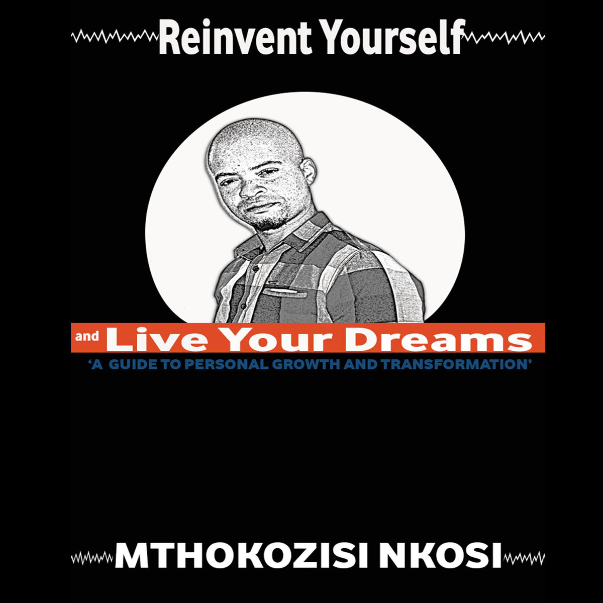 Reinvent Yourself and Live Your Dreams