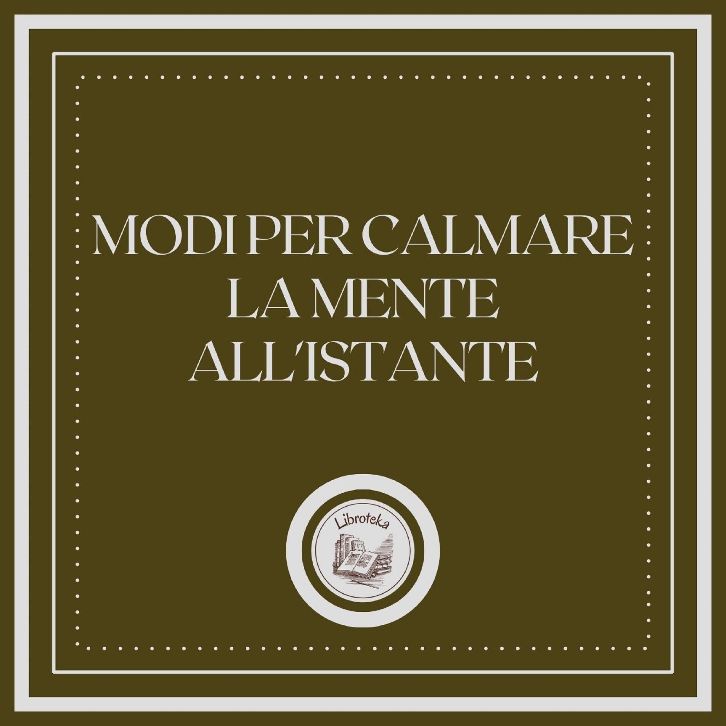 Modi per calmare la mente all'istante
