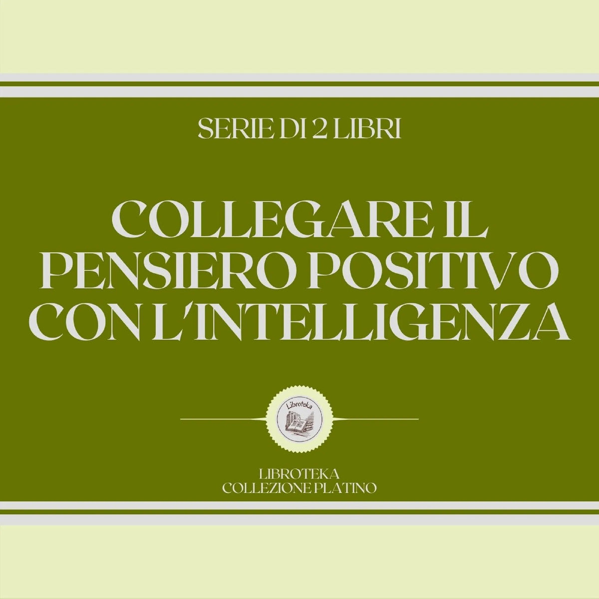 COLLEGARE IL PENSIERO POSITIVO CON L'INTELLIGENZA (SERIE DI 2 LIBRI)