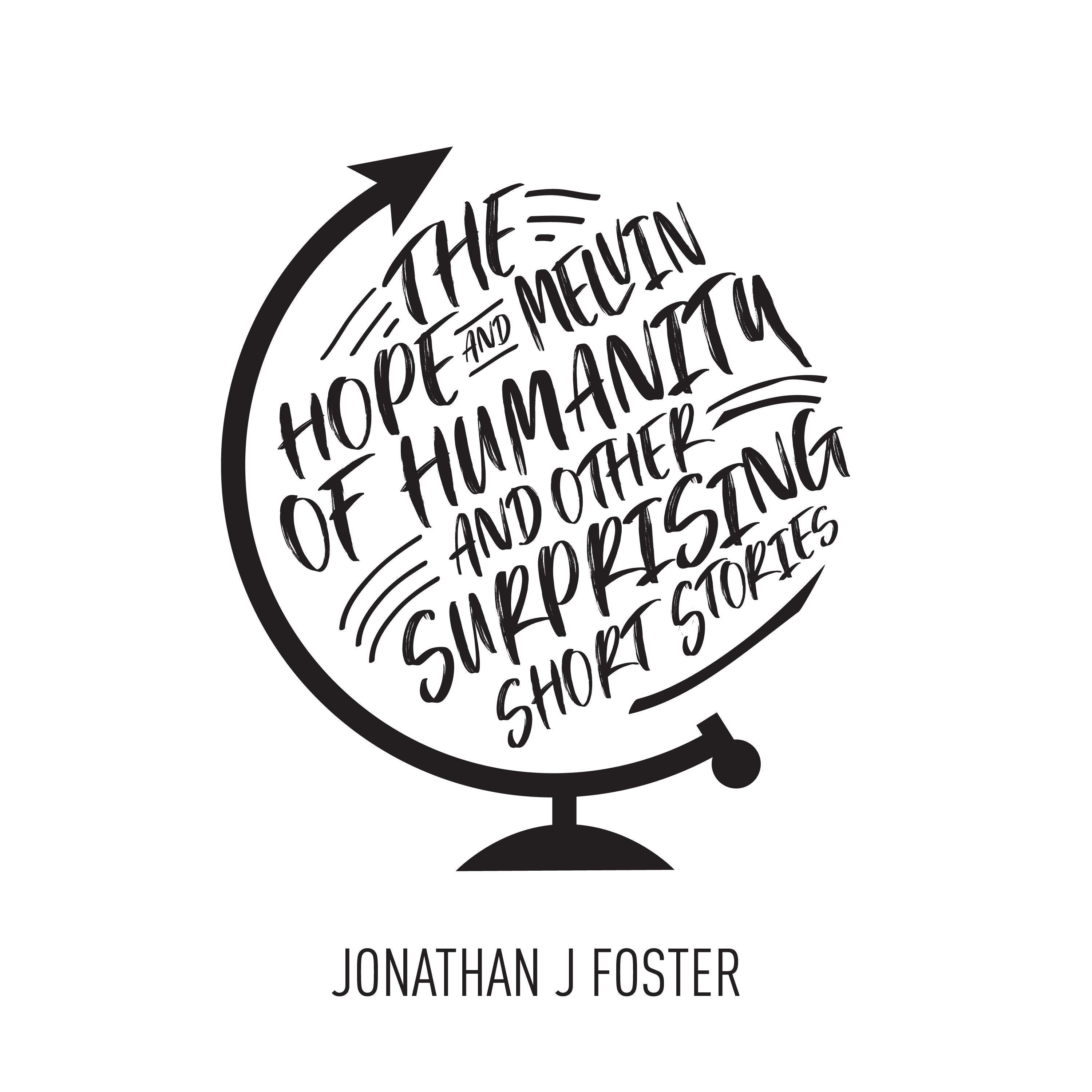 The Hope and Melvin of Humanity (And Other Surprising Short Stories)