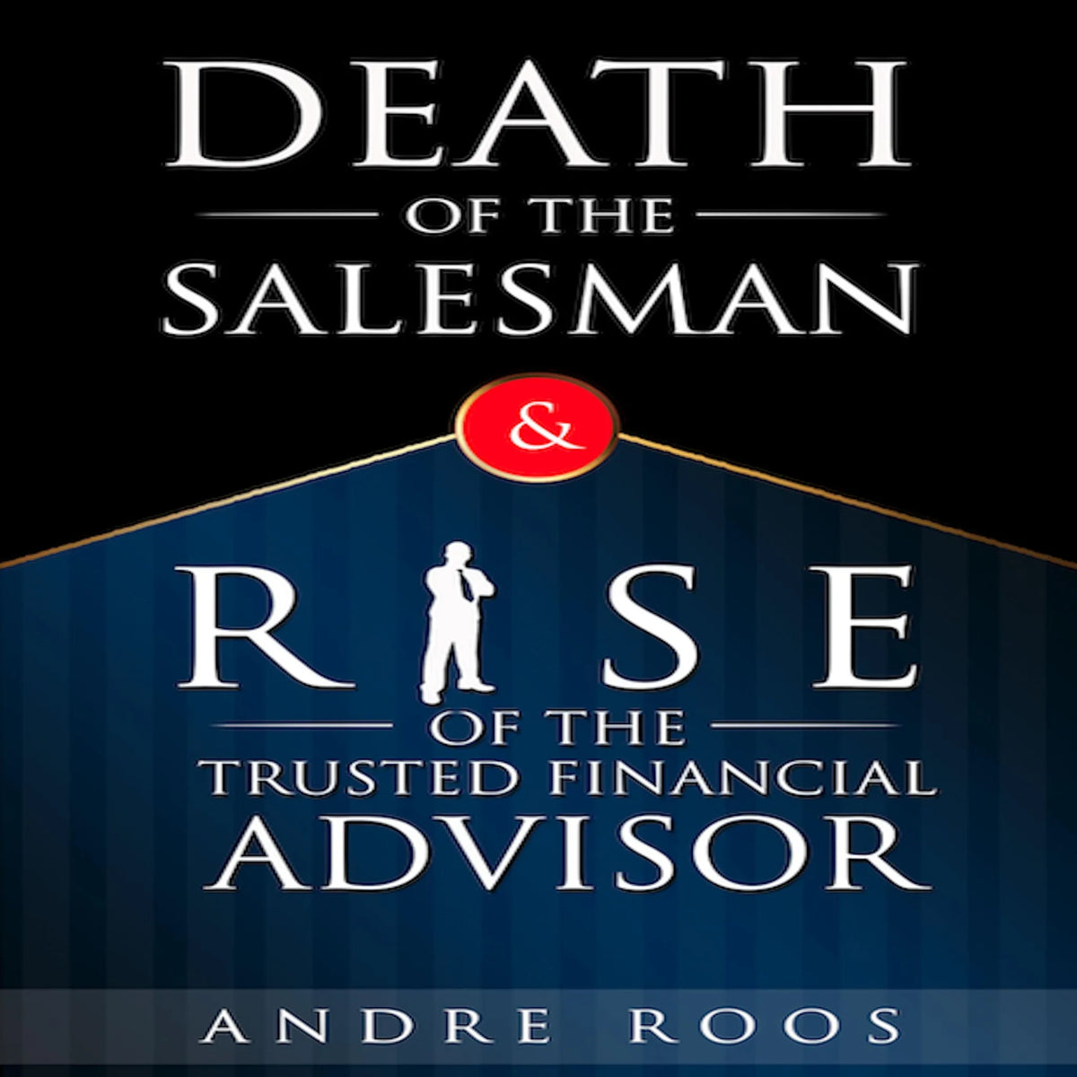 The Death of the Salesman and the Rise of the Trusted Financial Advisor