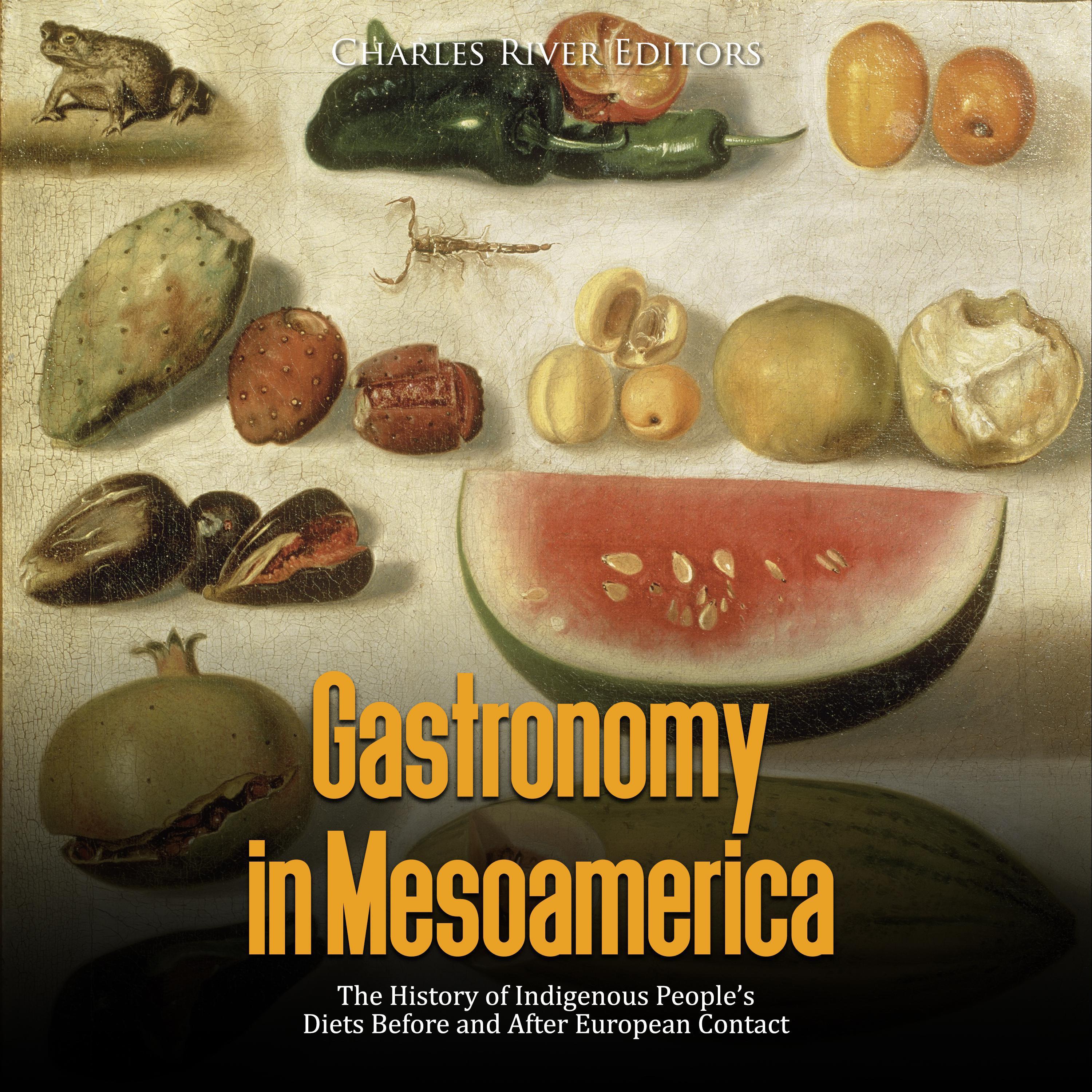 Gastronomy in Mesoamerica: The History of Indigenous People's Diets Before and After European Contact