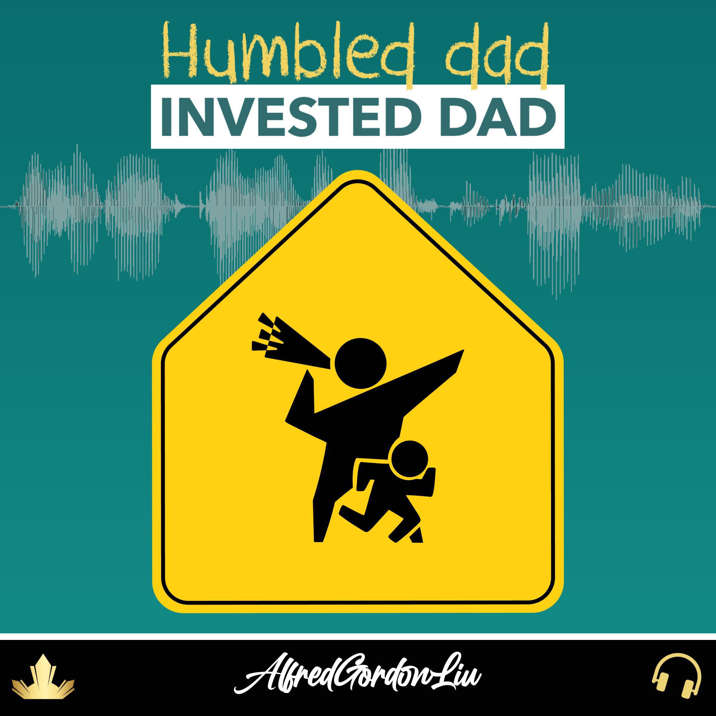 Humbled Dad, invested Dad