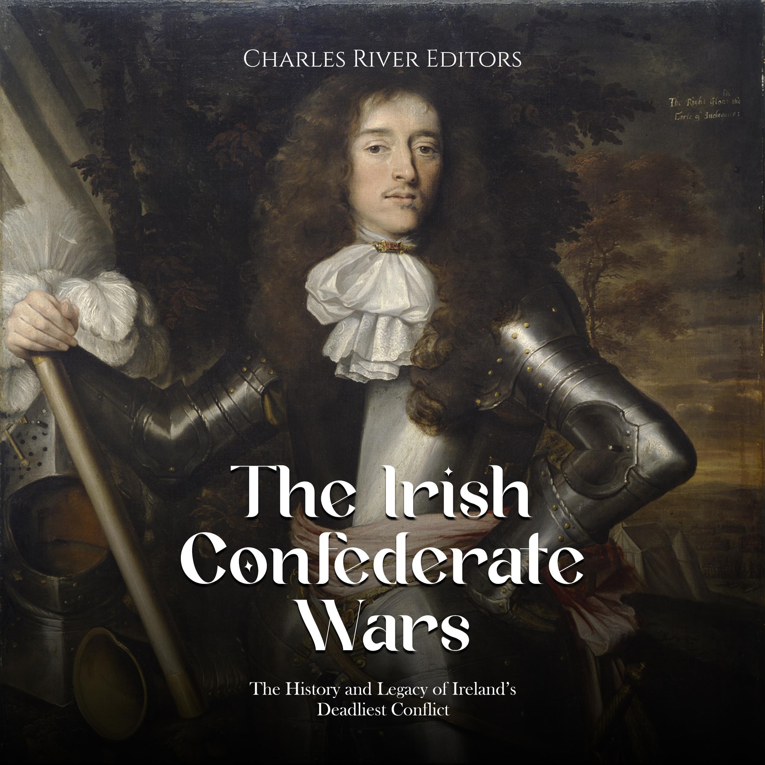 The Irish Confederate Wars: The History and Legacy of Ireland's Deadliest Conflict