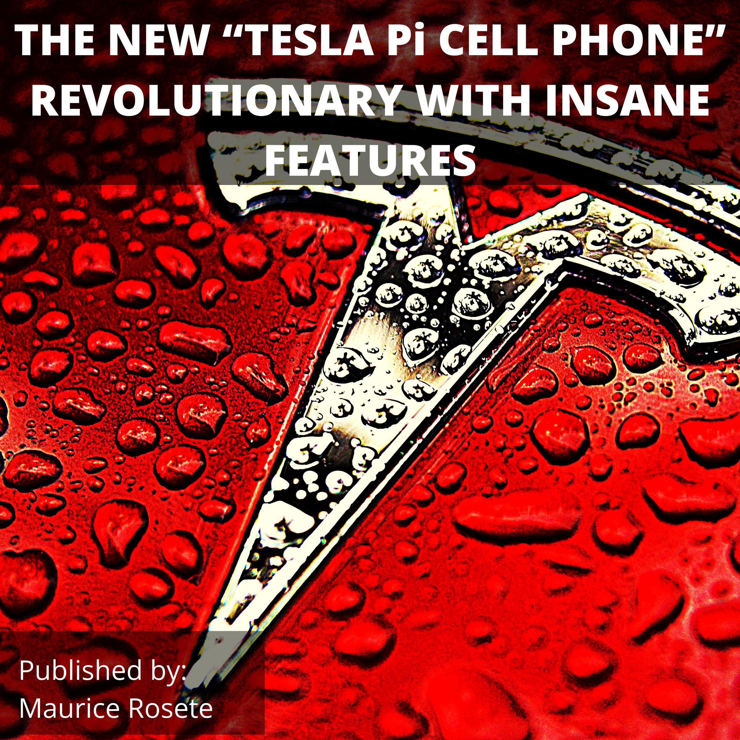 THE NEW "TESLA Pi CELL PHONE" REVOLUTIONARY WITH INSANE FEATURES