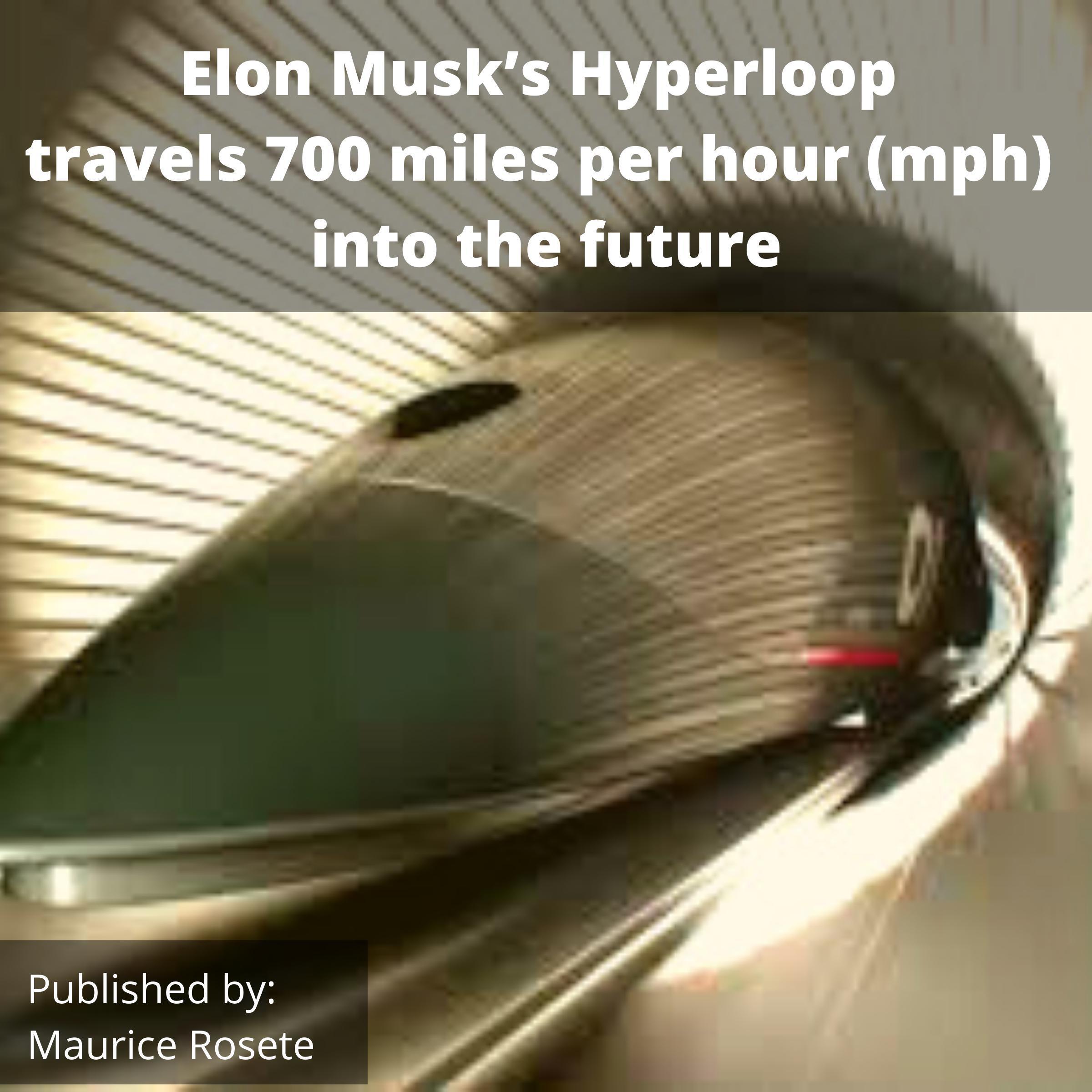 Elon Musk's Hyperloop travels 700 miles per hour (mph) into the future