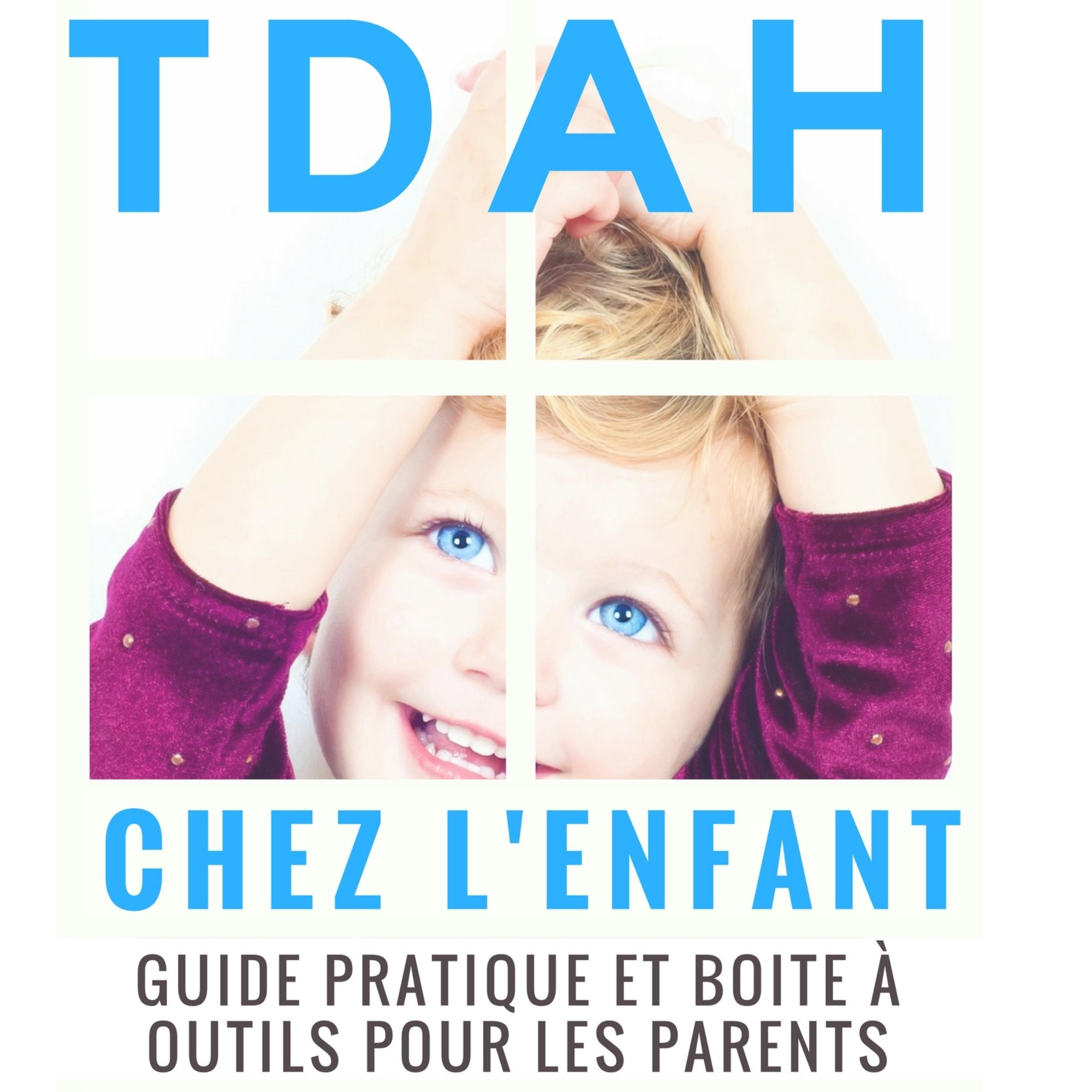 TDAH chez l'enfant : guide pratique et boite à outils pour les parents