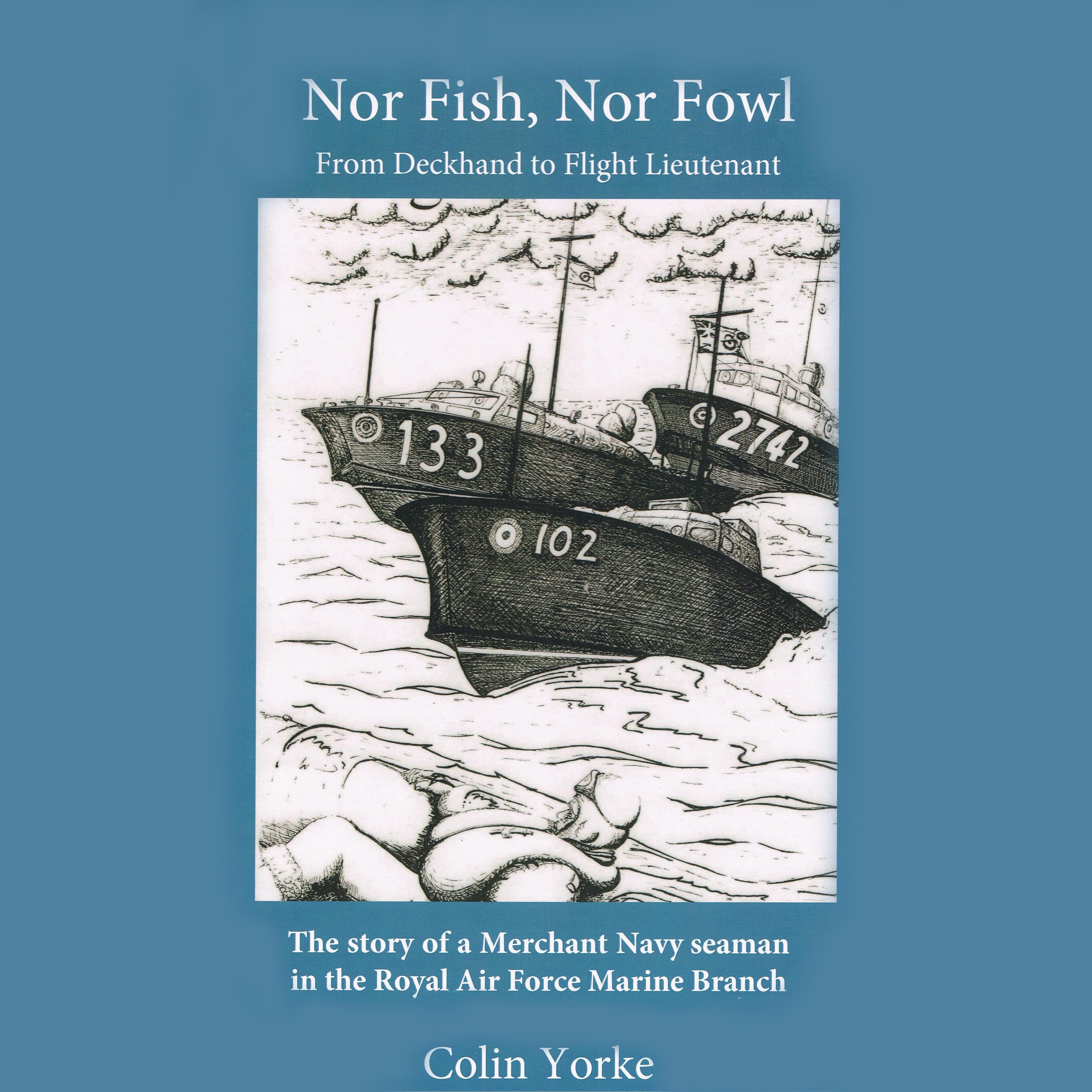 Nor Fish, Nor Fowl: From Deckhand to Flight Lieutenant