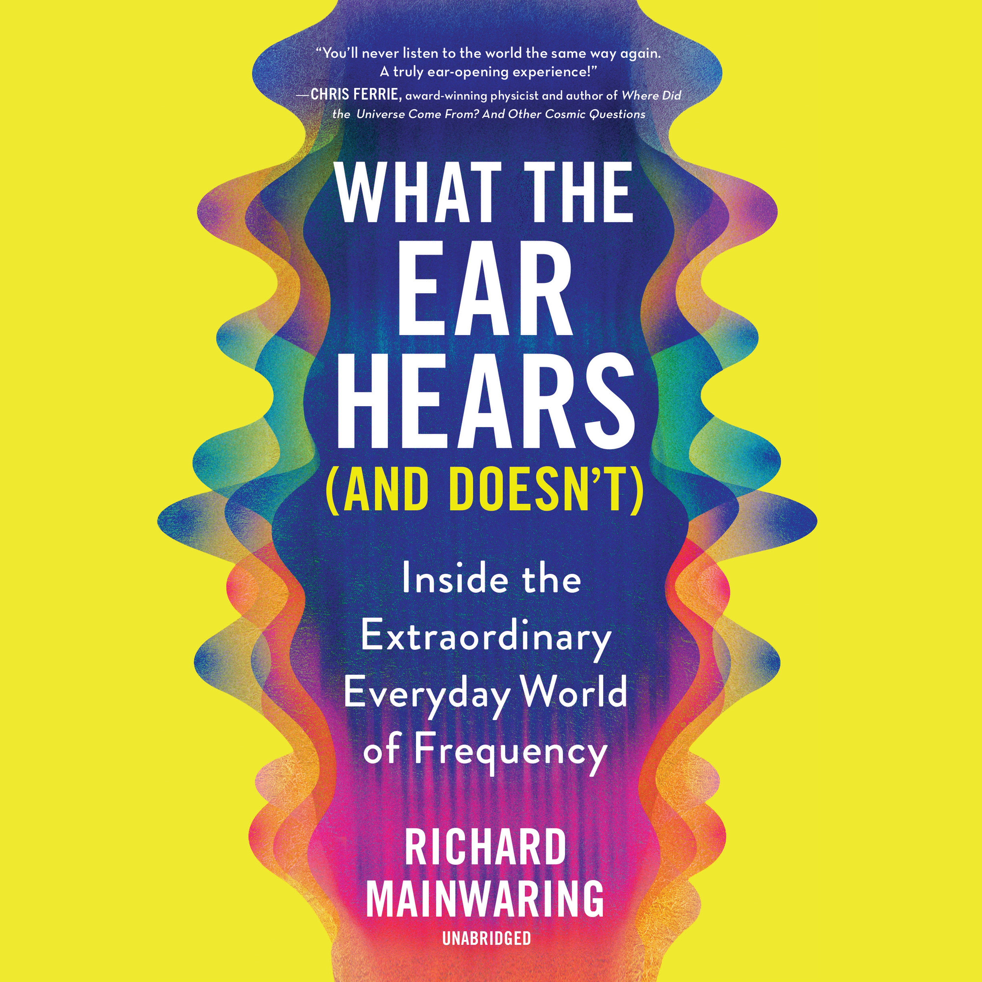 What the Ear Hears (and Doesn't)