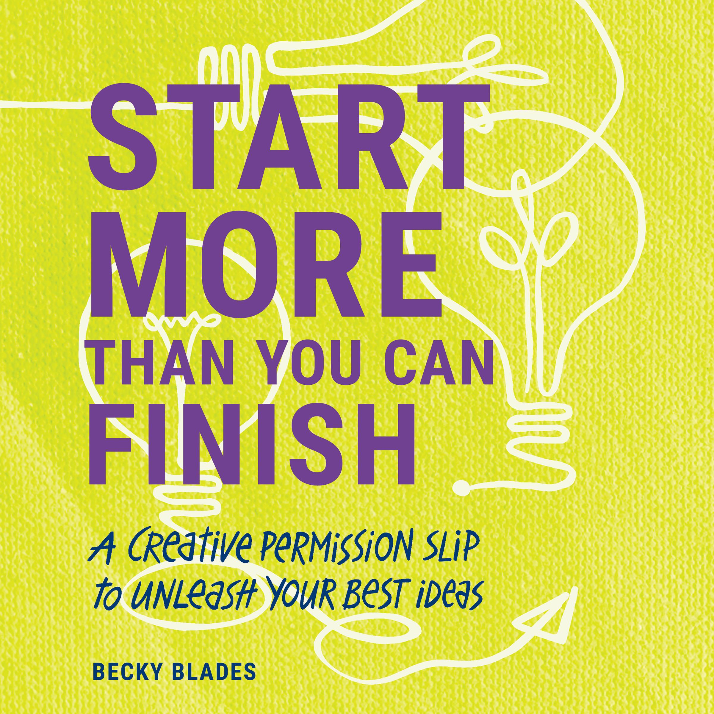 Start More Than You Can Finish