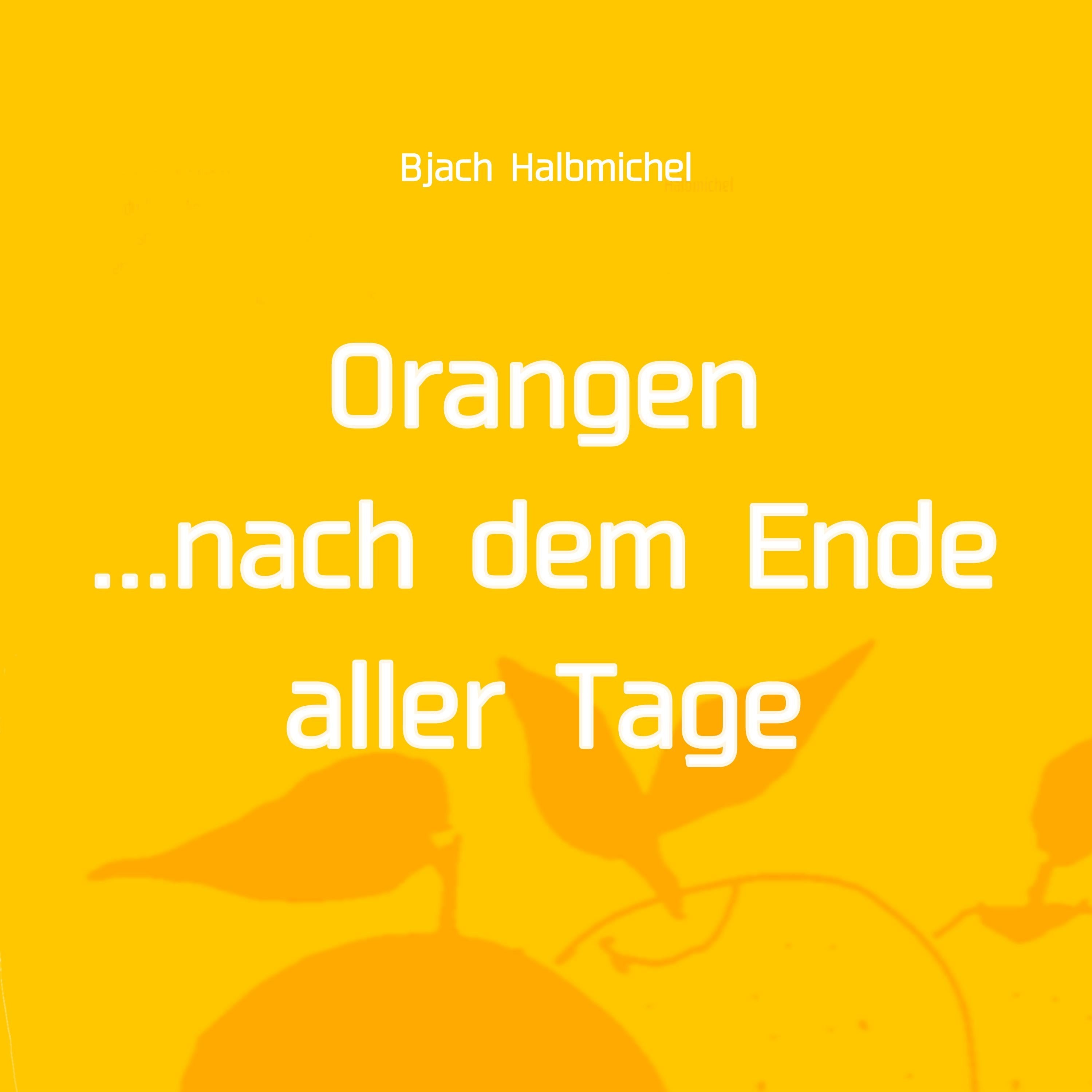 Orangen nach dem Ende aller Tage