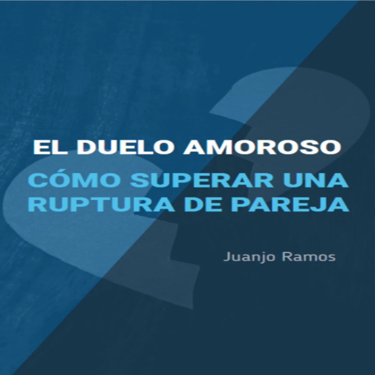 El duelo amoroso. Cómo superar una ruptura de pareja