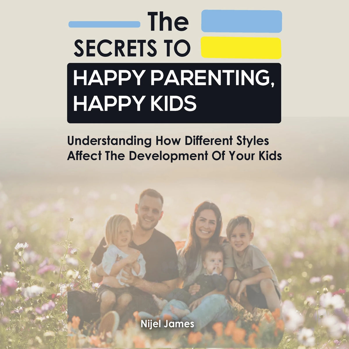 The Secrets to Happy Parenting, Happy Kids