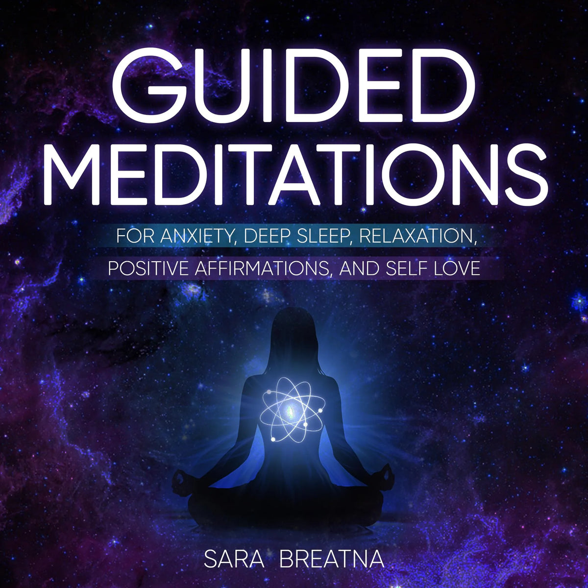 Guided Meditations for Anxiety, Deep Sleep, Relaxation, Positive Affirmations, and Self Love