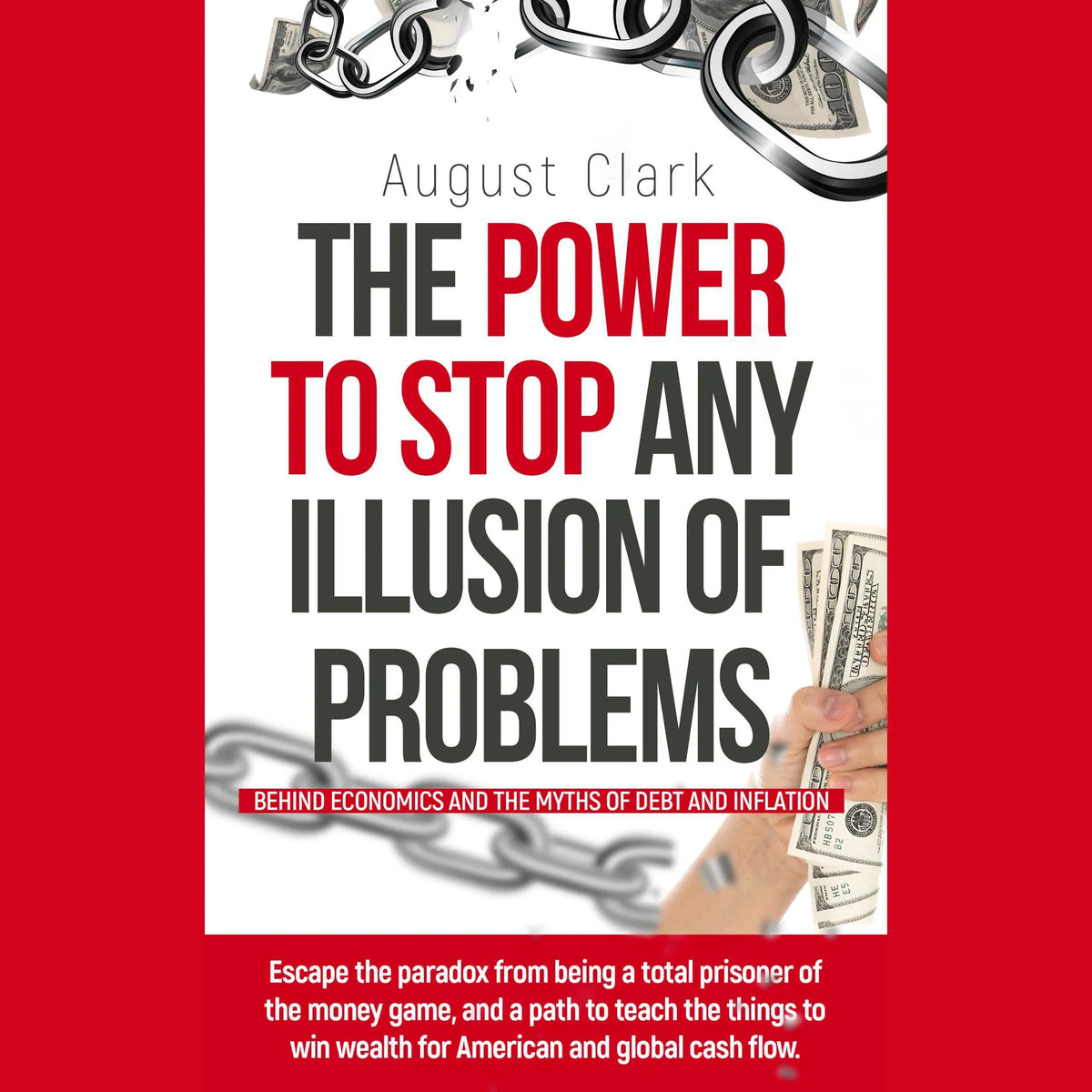 The Power To Stop Any Illusion Of Problems: (Behind economics and the myths of debt & inflation.)