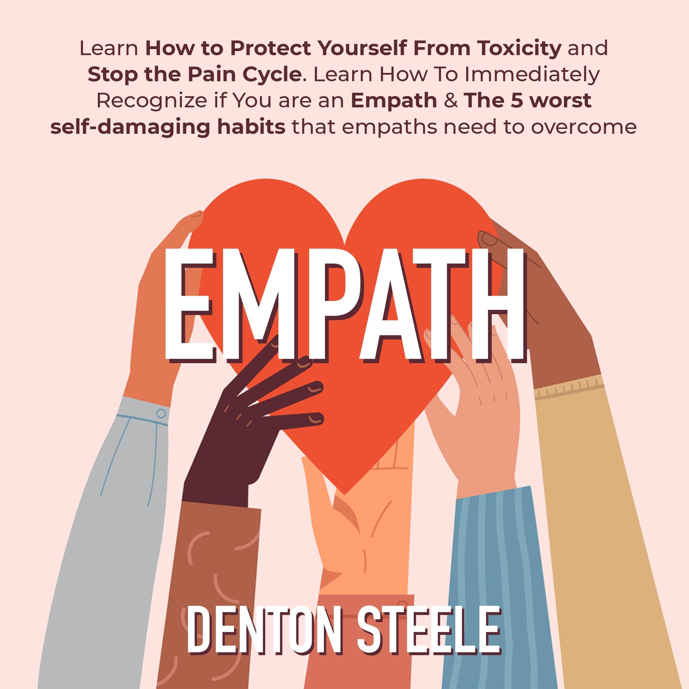 Empath: Learn How to Protect Yourself From Toxicity and Stop the Pain Cycle.