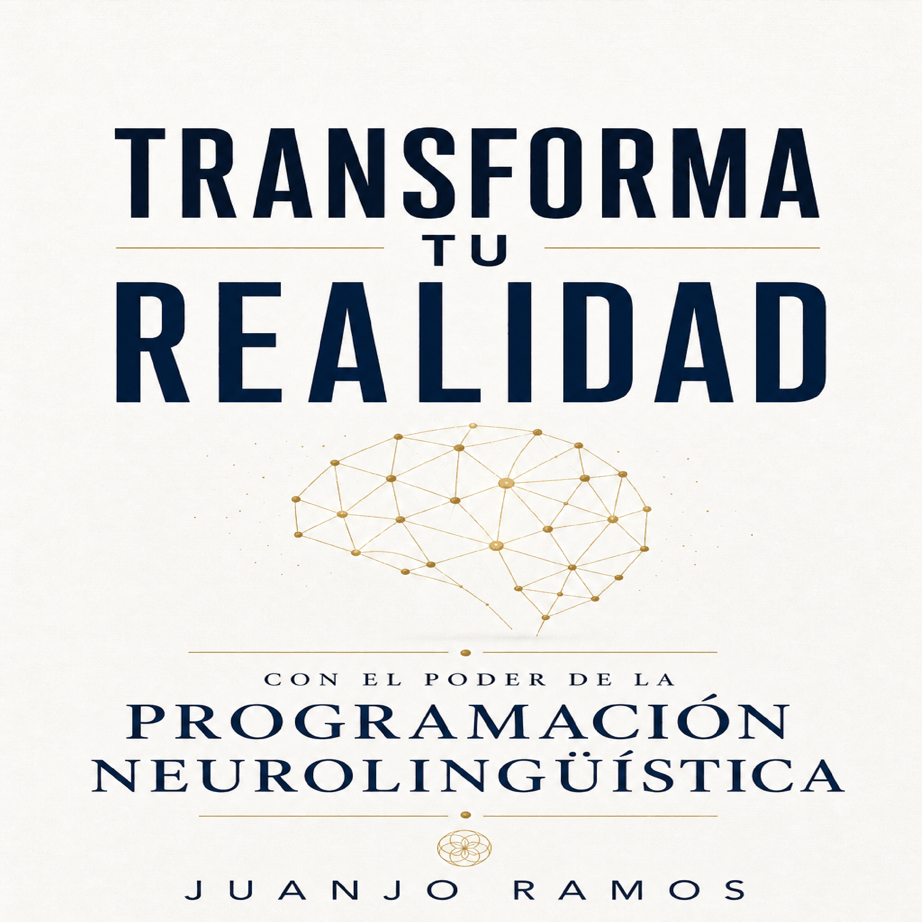 Transforma tu realidad con el poder de la Programación Neurolingüística