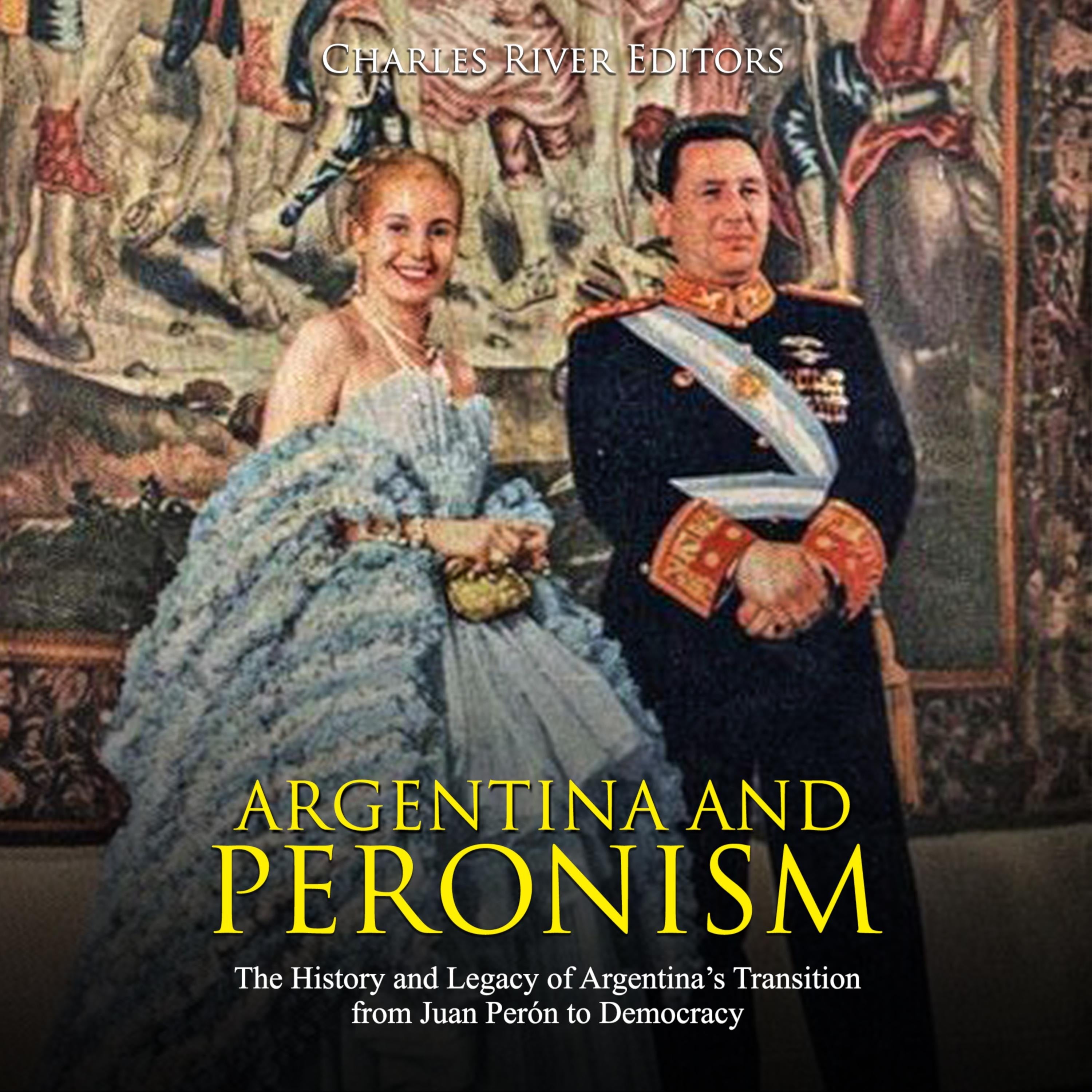 Argentina and Peronism: The History and Legacy of Argentina's Transition from Juan Perón to Democracy