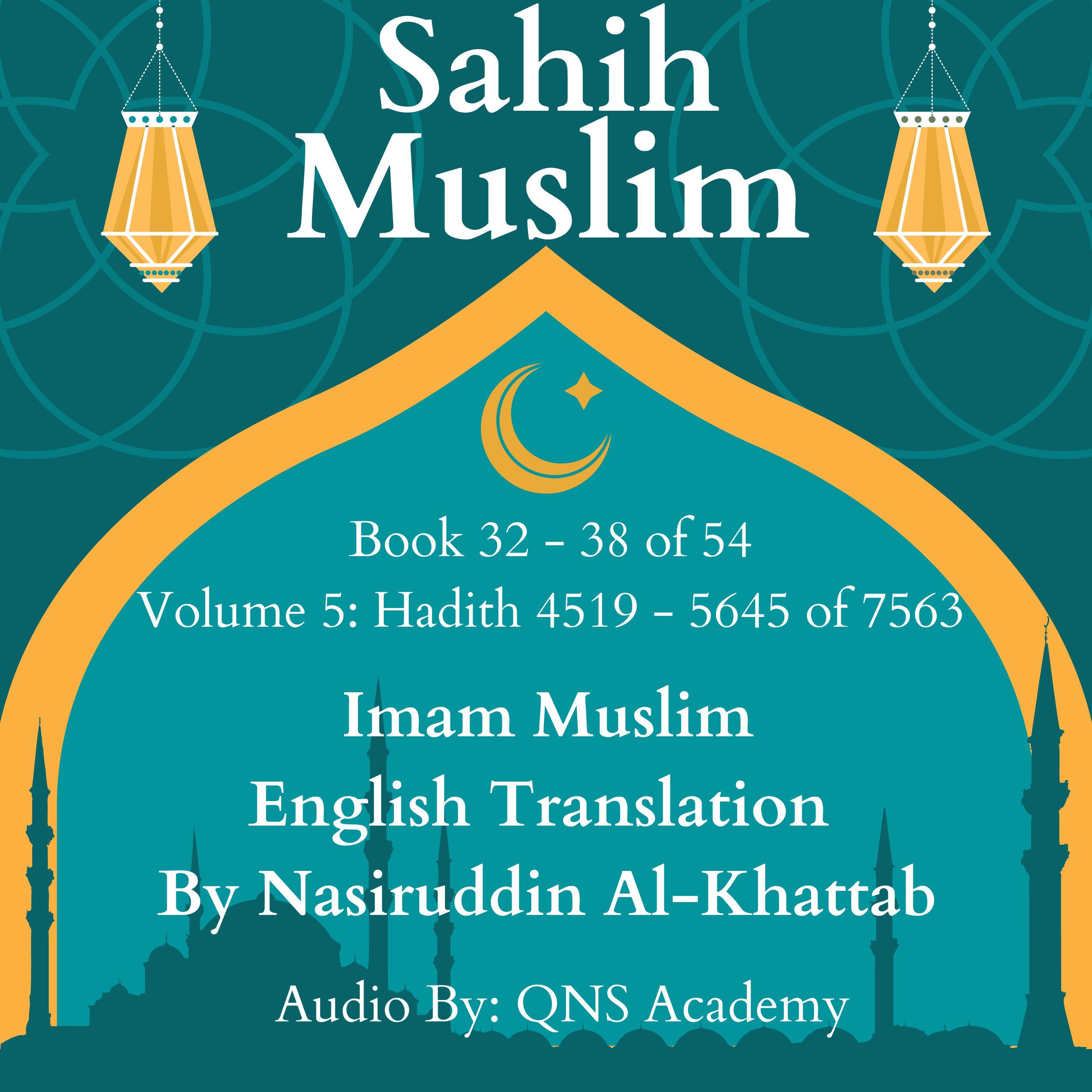 Sahih Muslim English Audio Book 32-38 (Vol 5) Hadith number 4519-5645 of 7563