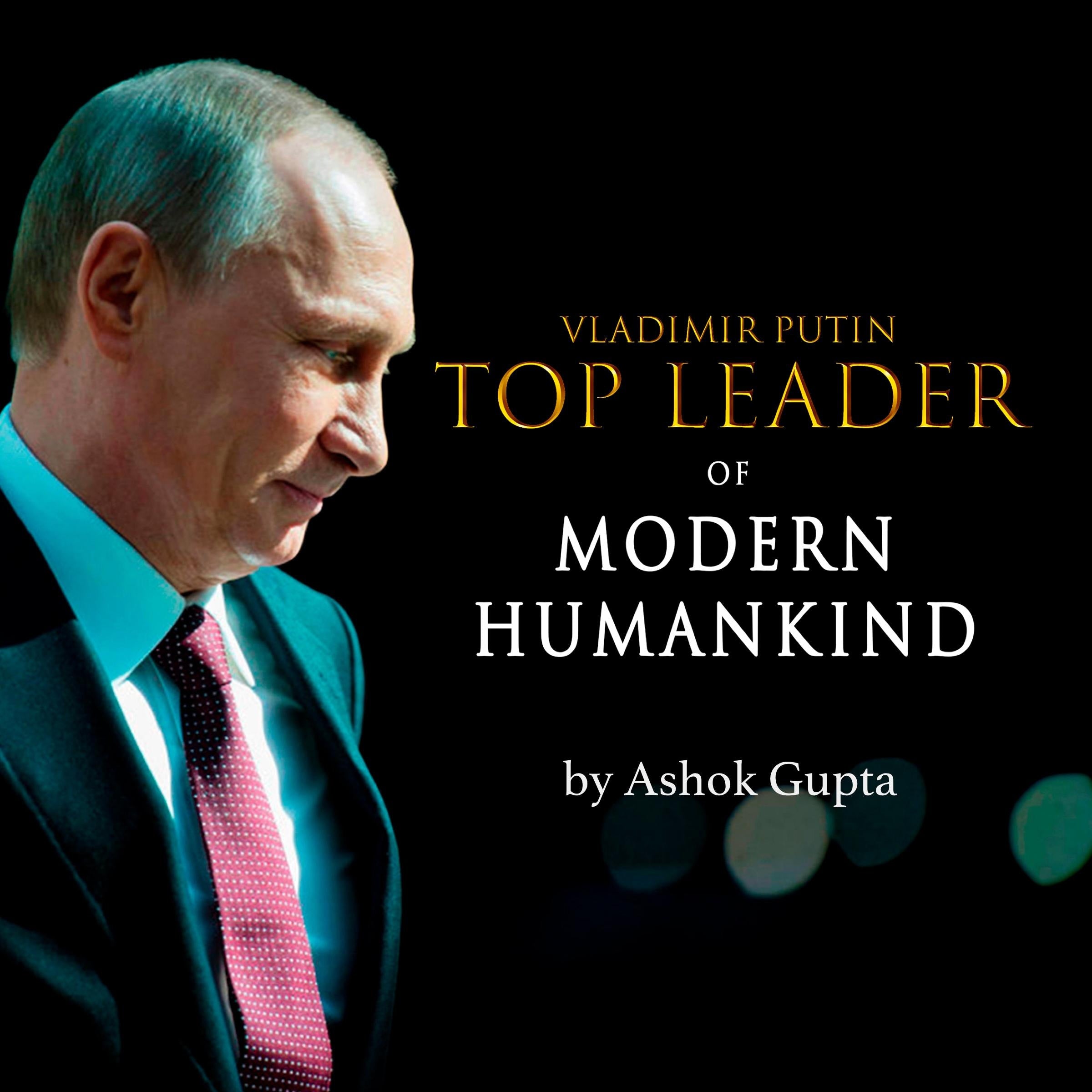 Vladimir Putin - Top Leader of Modern Humankind