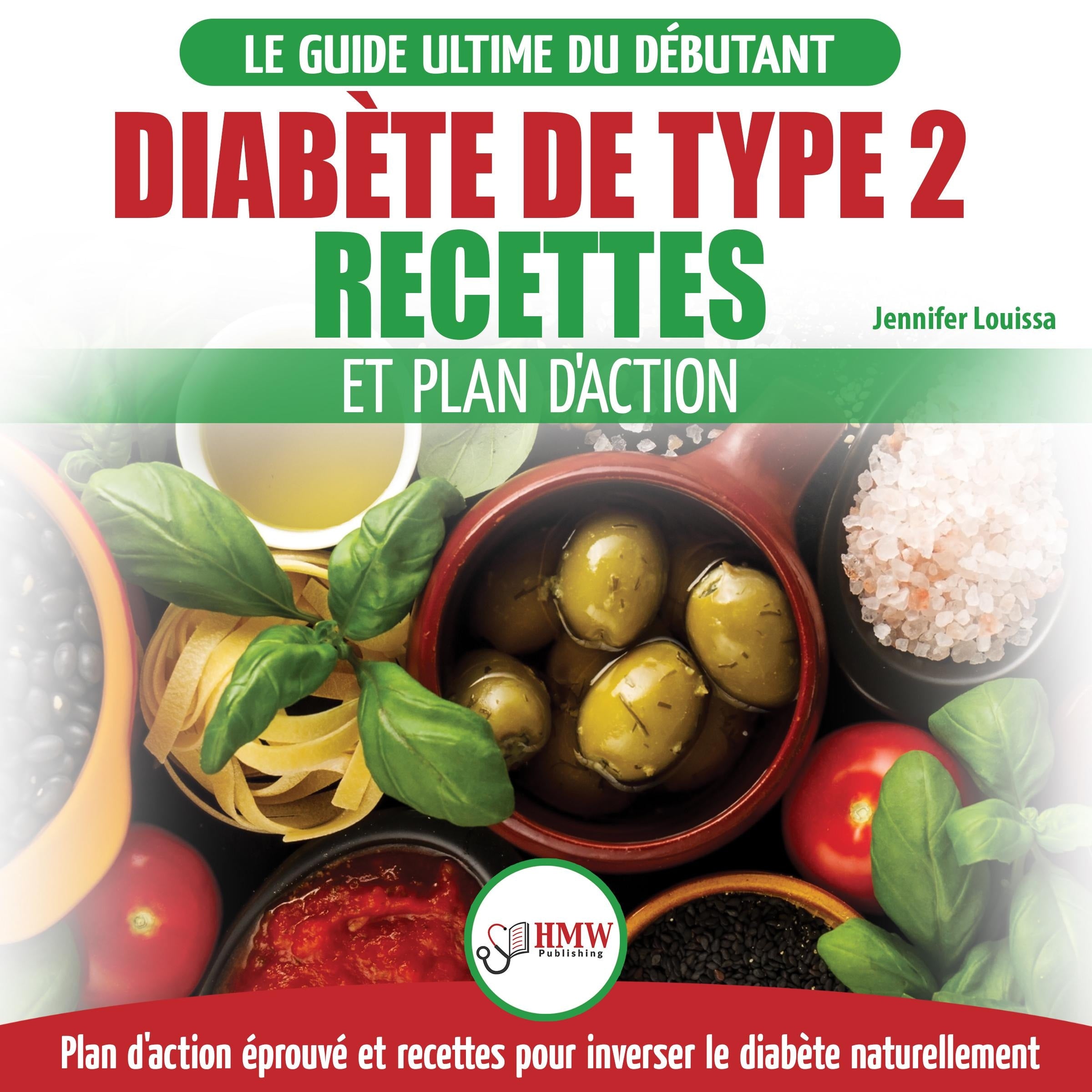Diabète De Type 2: Livre De Recettes Et Plan D'action: Régime Pour Diabétique Et Prédiabétique Débutant + Recettes Naturelles Pour Guérir Et Inverser Le Diabète (Type 2 Diabetes French Book)