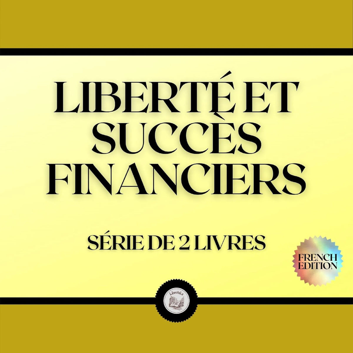 LIBERTÉ ET SUCCÈS FINANCIERS (SÉRIE DE 2 LIVRES)