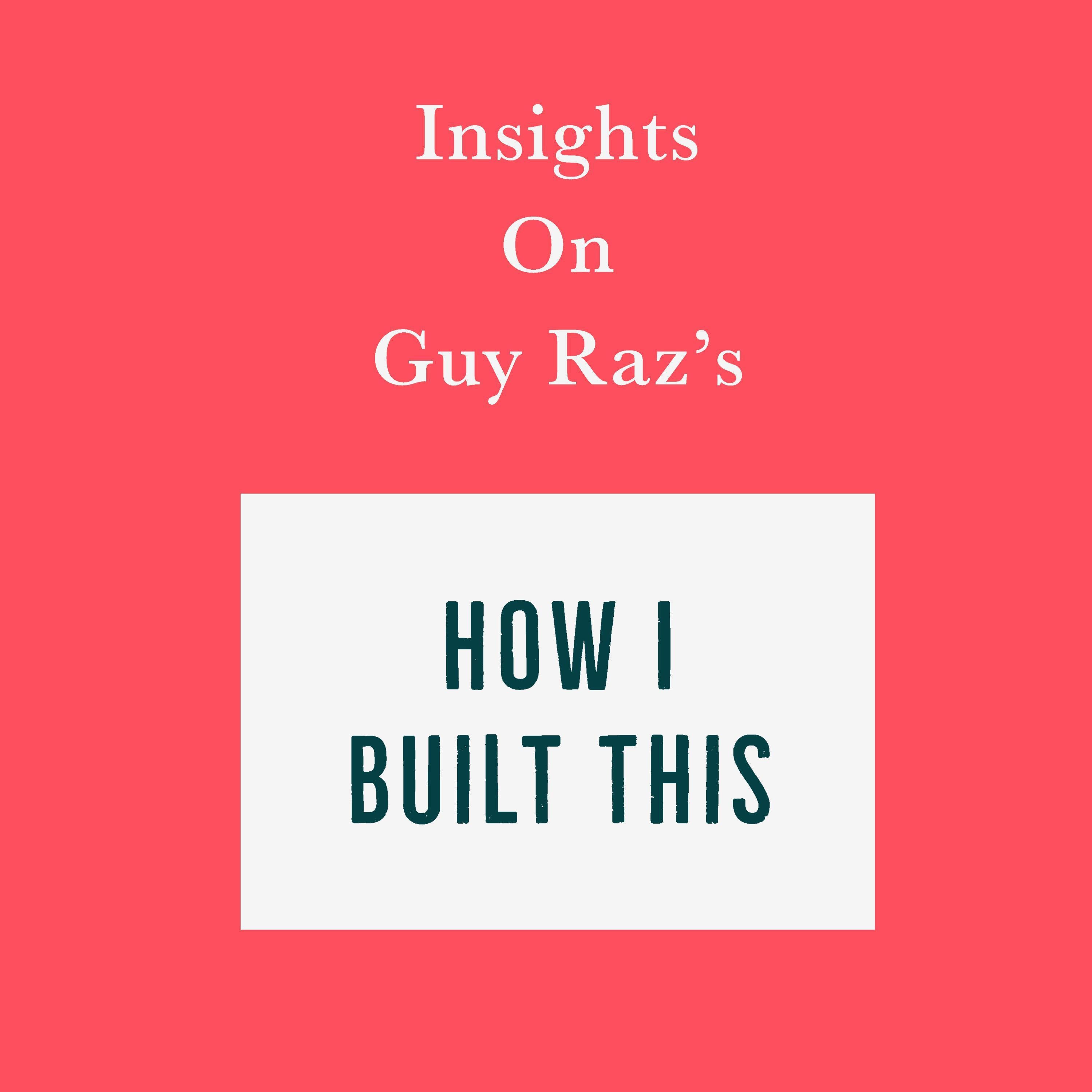 Insights on Guy Raz's How I Built This