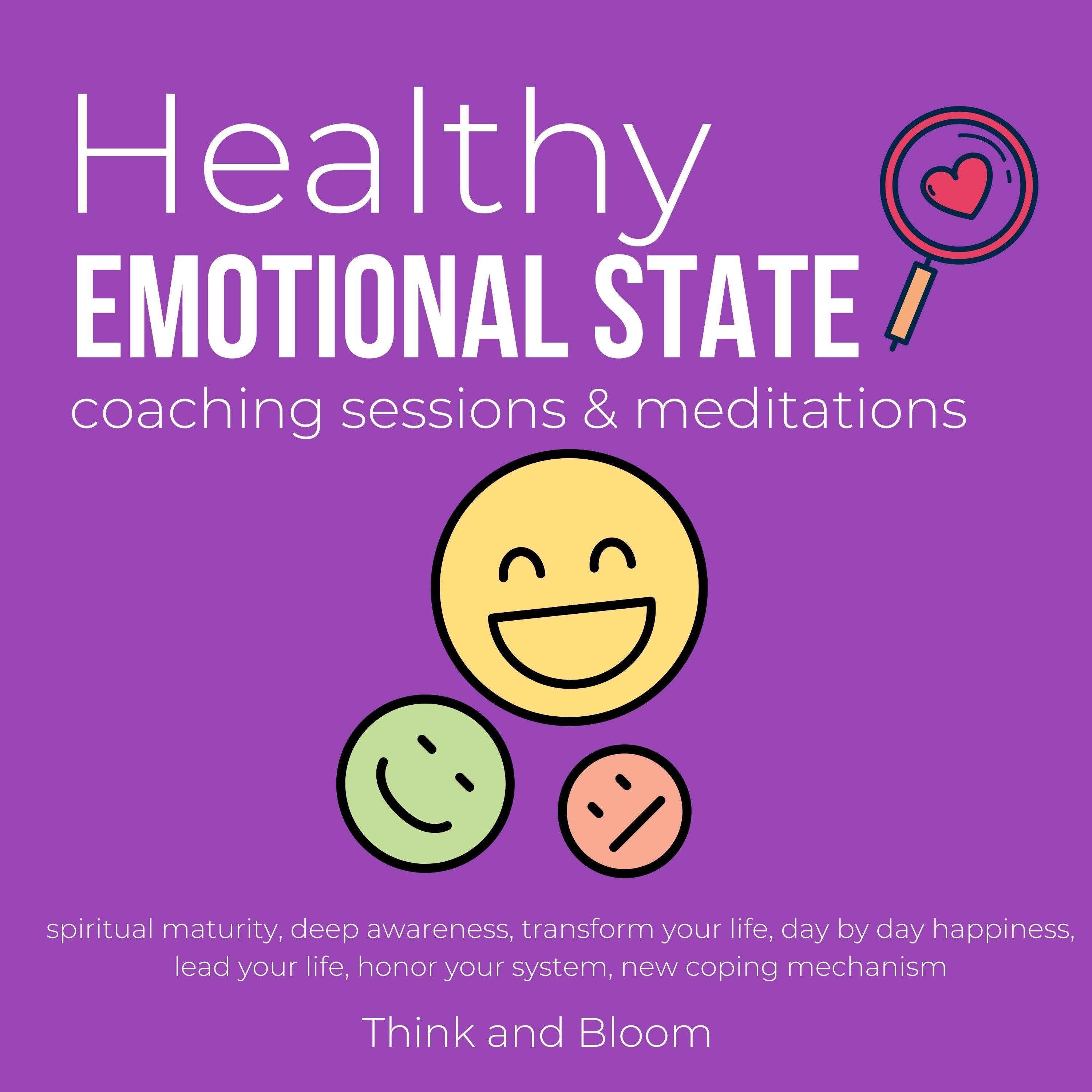 Healthy Emotional State Coaching sessions & meditations Spiritual maturity Deep awareness
