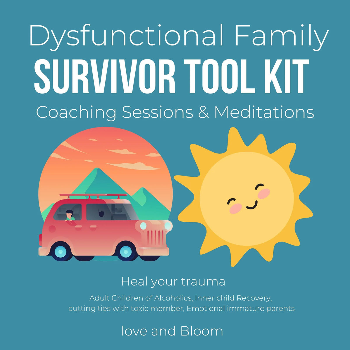 Dysfunctional Family survivor tool kit Coaching Sessions & Meditations Heal your trauma