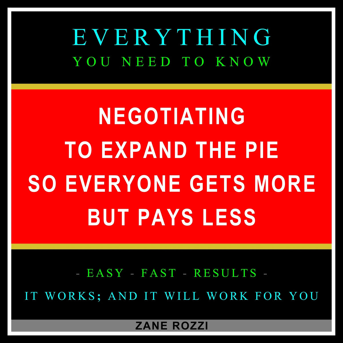 Negotiating to Expand the Pie so Everyone Gets More but Pays Less