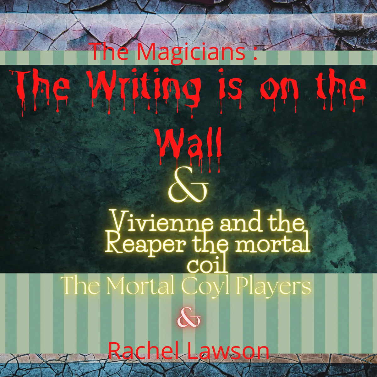 The Writing is on the Wall & Vivienne and the Reaper the mortal coil