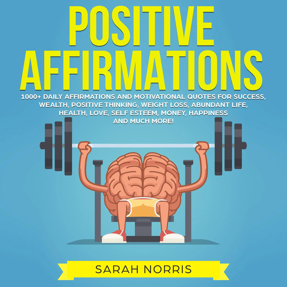 Positive Affirmations: 1000+ Daily Affirmations and Motivational Quotes for Success, Wealth, Positive Thinking, Weight Loss, Abundant Life, Health, Love, Self Esteem, Money, Happiness and Much More!