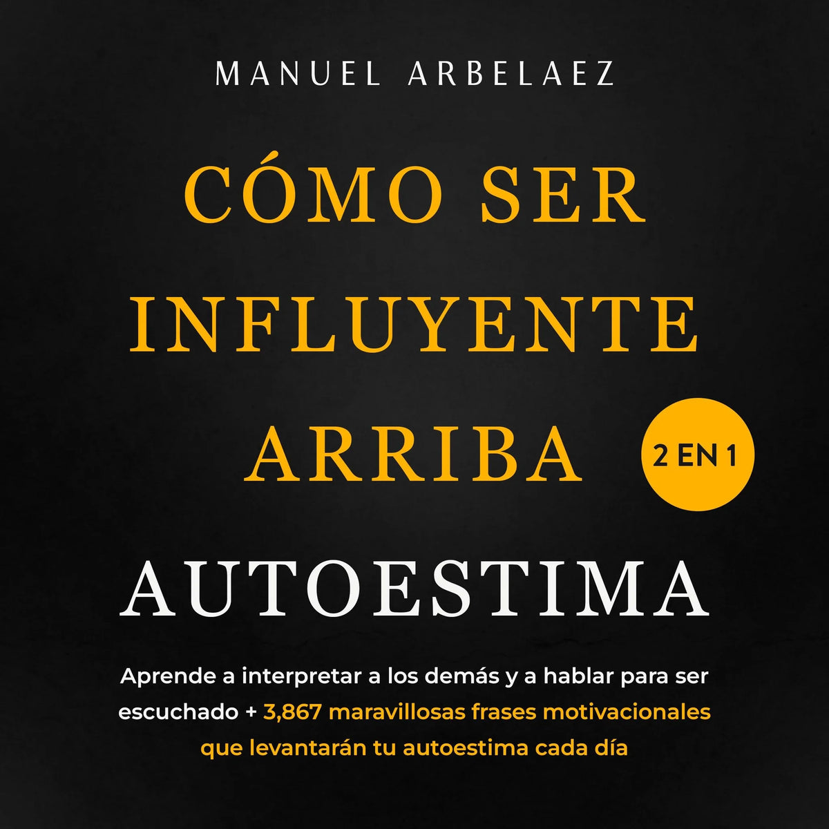 Cómo ser influyente + Arriba autoestima 2 en 1