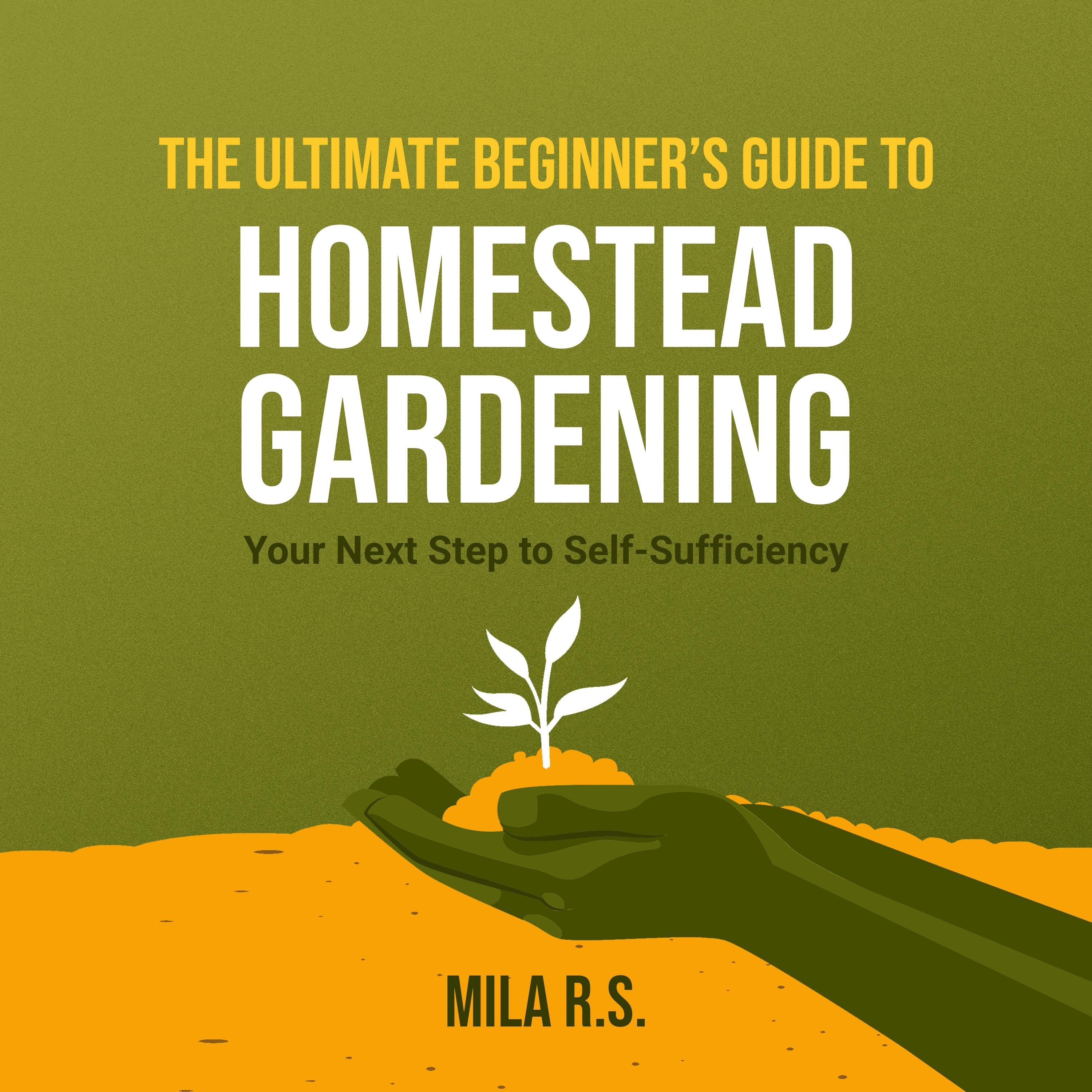 The Ultimate Beginner's Guide to Homestead Gardening
