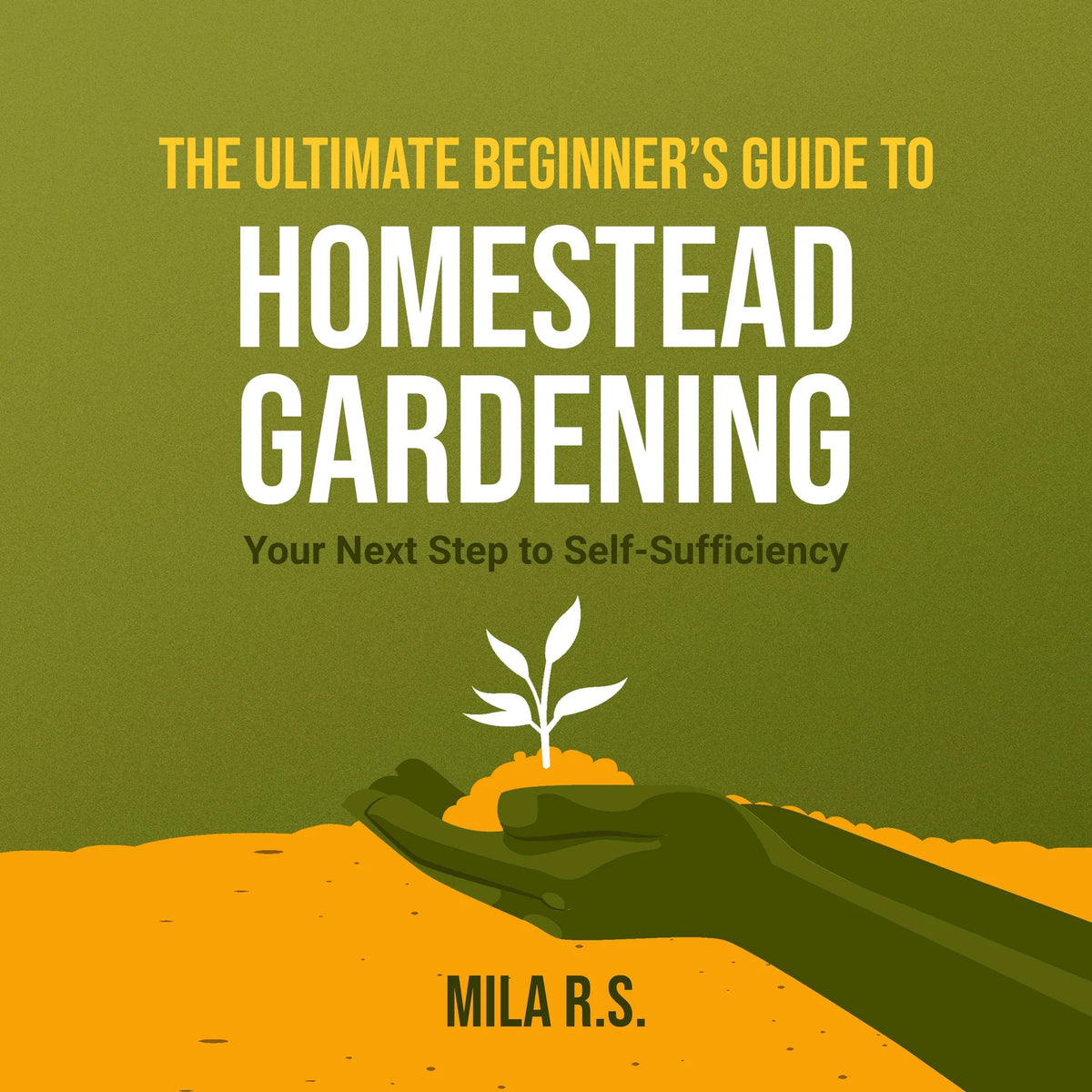 The Ultimate Beginner’s Guide to Homestead Gardening