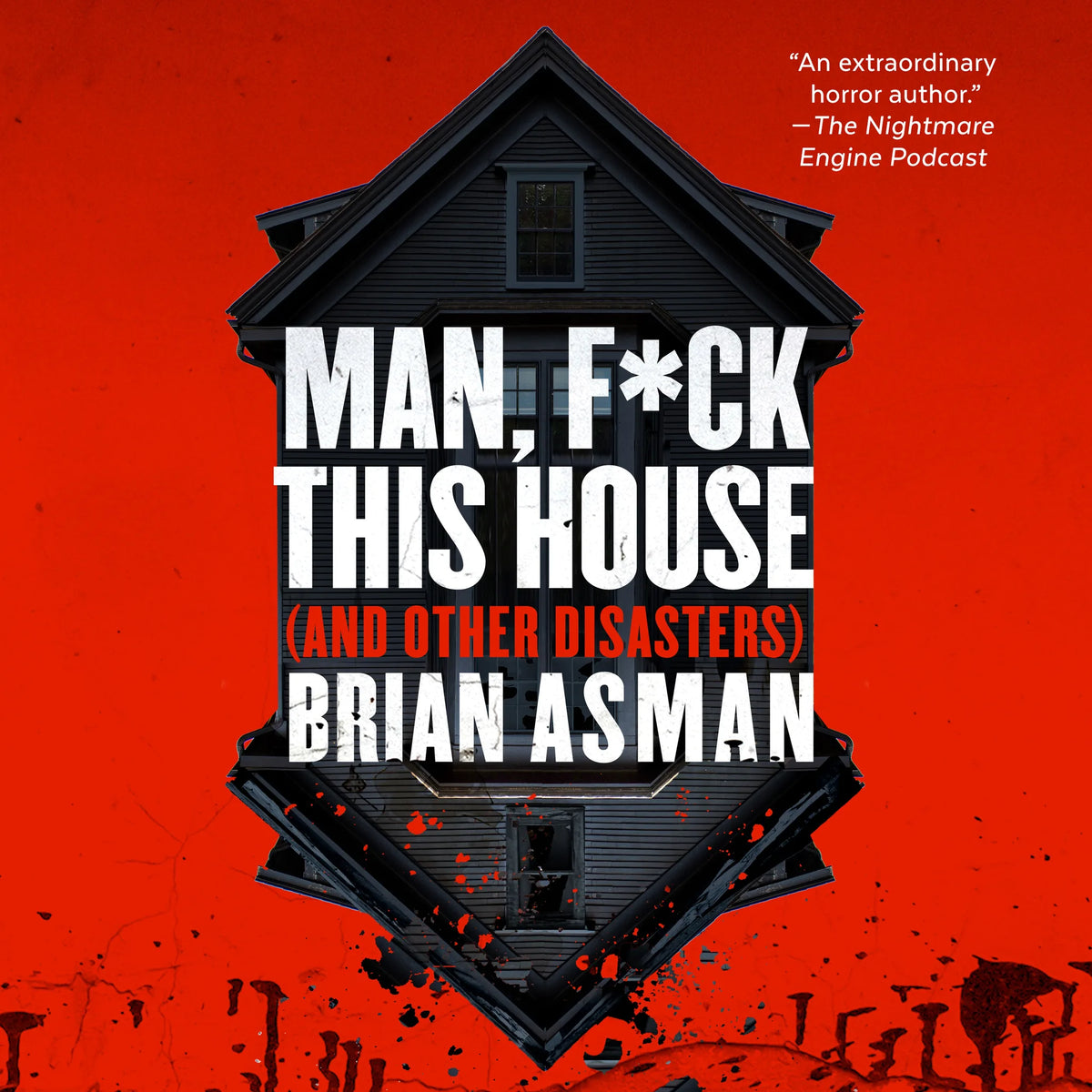Man, F*ck This House (And Other Disasters)