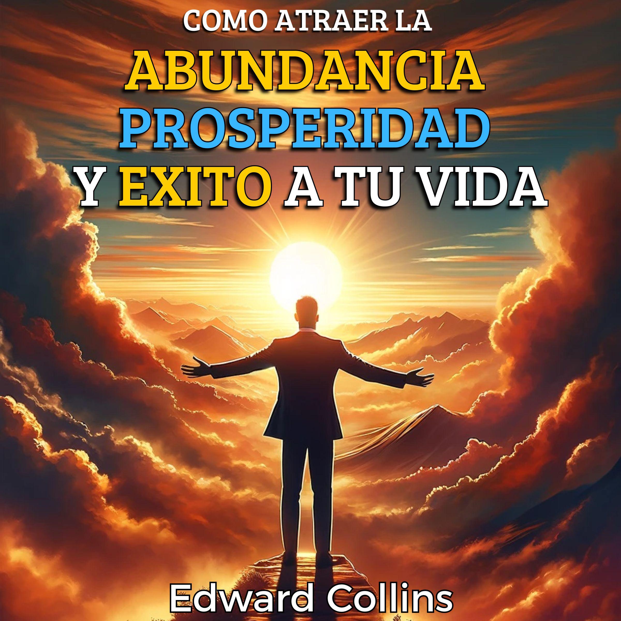 Como atraer la abundancia, prosperidad y exito a tu vida