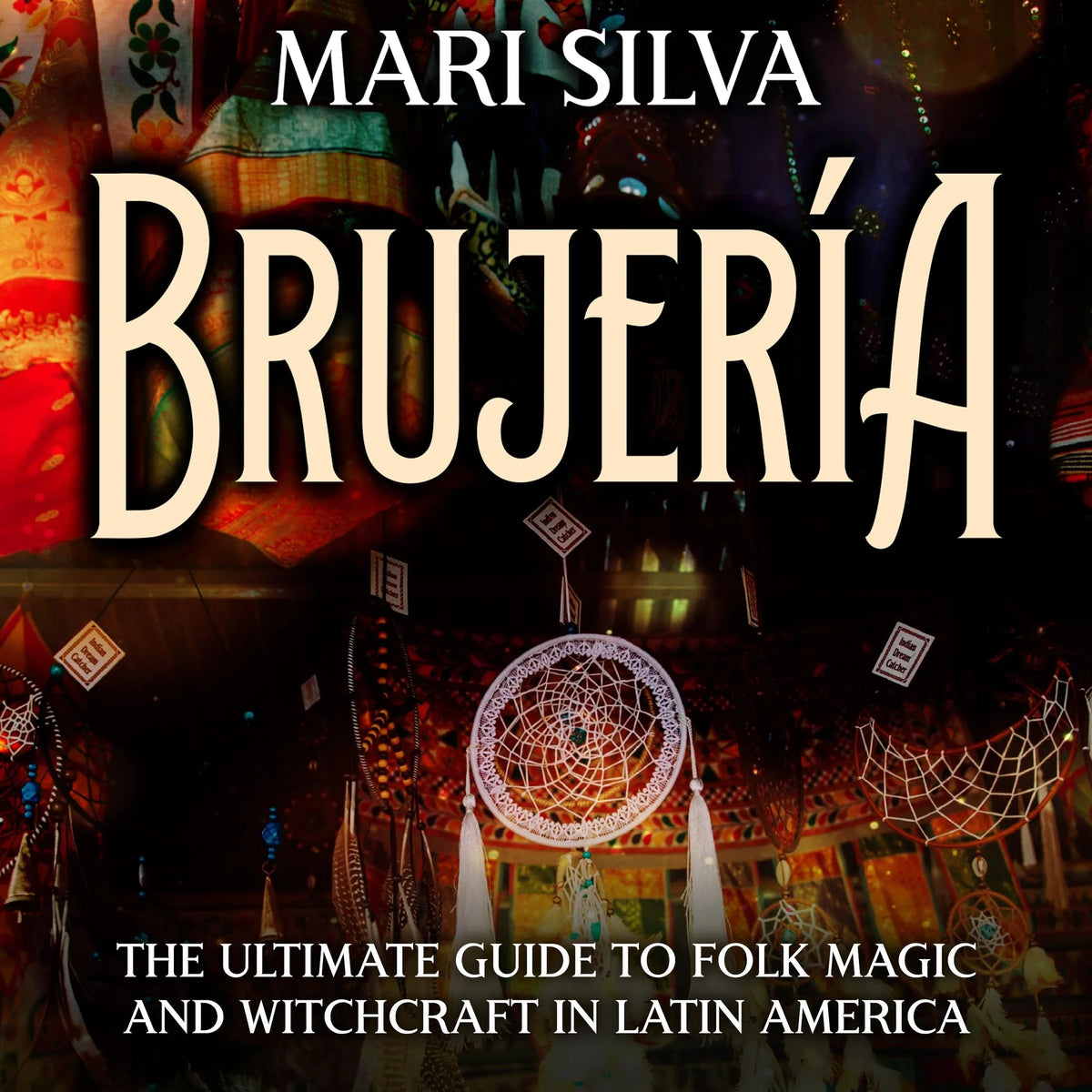 Brujería: The Ultimate Guide to Folk Magic and Witchcraft in Latin America