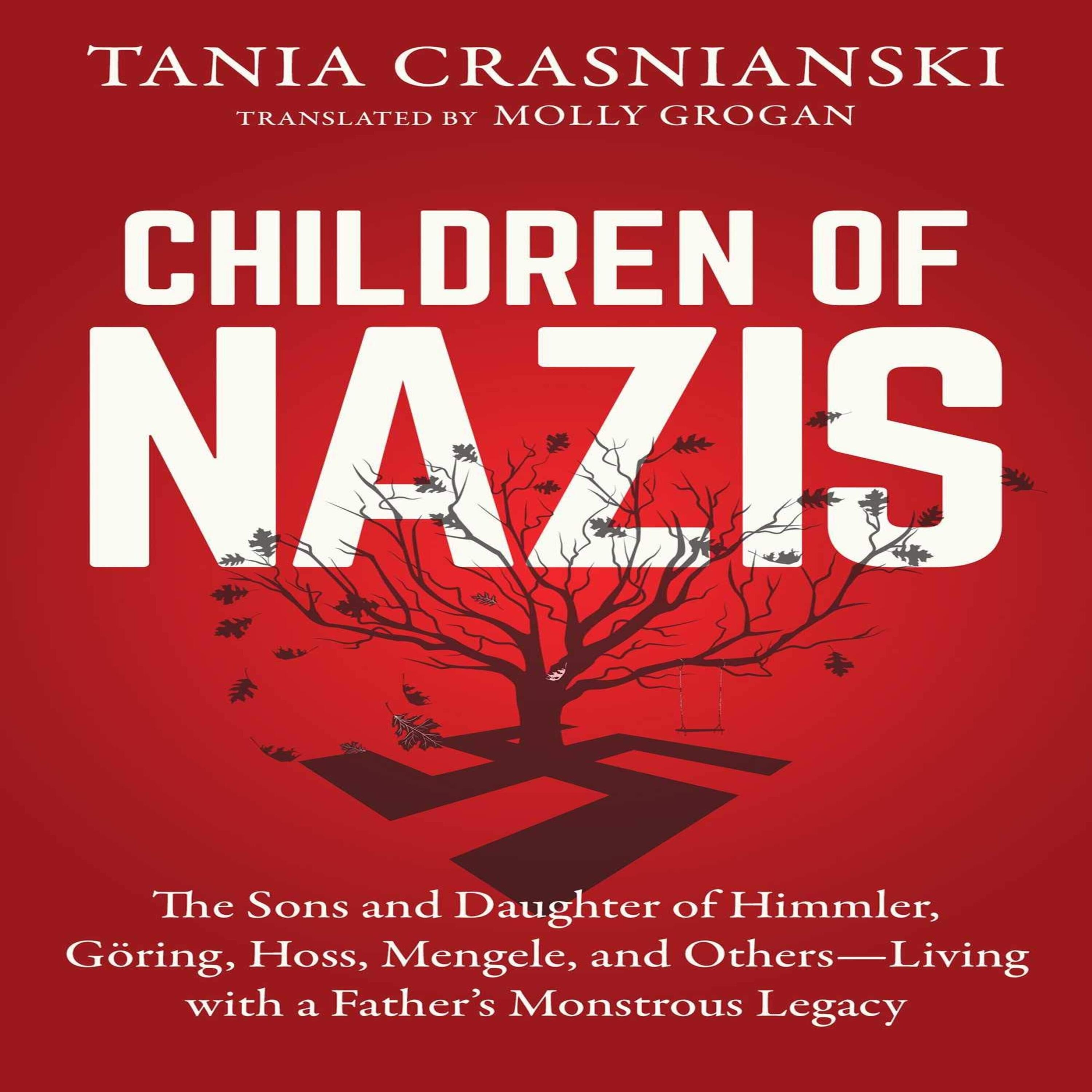Children of Nazis: The Sons and Daughters of Himmler, Goring, Hoss, Mengle, and Others Living with a Father's Monstrous Legacy