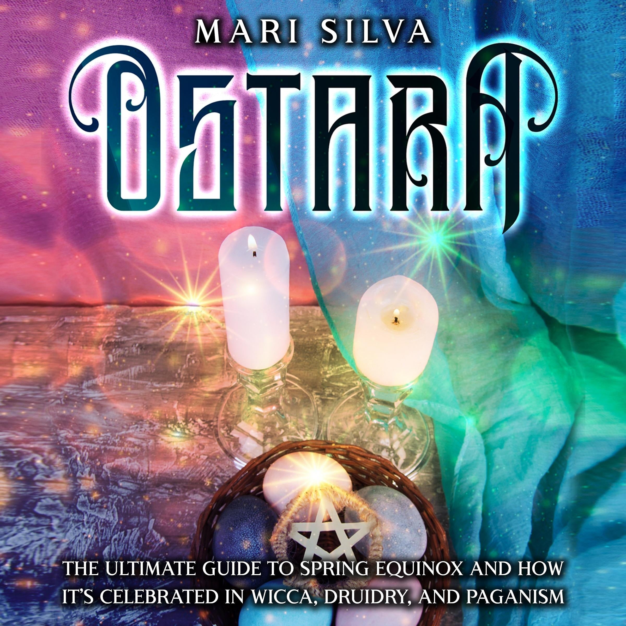 Ostara: The Ultimate Guide to Spring Equinox and How It's Celebrated in Wicca, Druidry, and Paganism