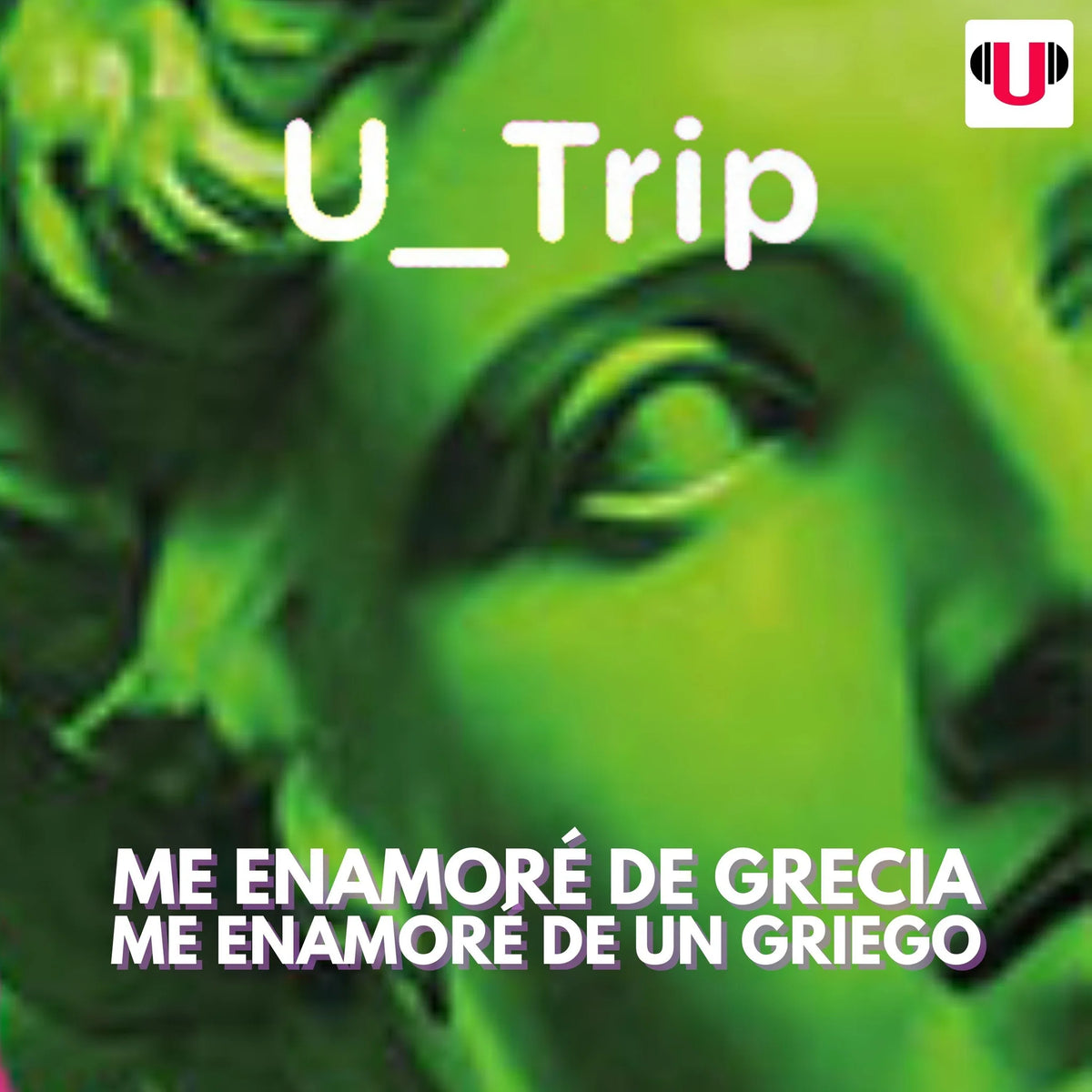 U_TRIP: ME ENAMORÉ DE GRECIA, ME ENAMORÉ DE UN GRIEGO